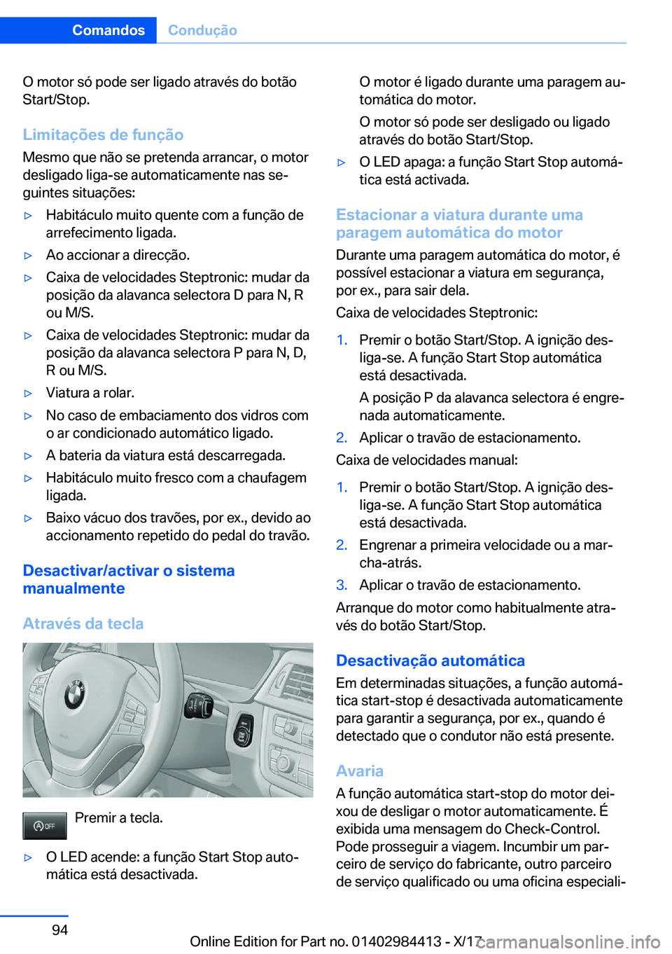 BMW 4 SERIES COUPE 2018  Manual do condutor (in Portuguese) �O� �m�o�t�o�r� �s�ó� �p�o�d�e� �s�e�r� �l�i�g�a�d�o� �a�t�r�a�v�é�s� �d�o� �b�o�t�ã�o�S�t�a�r�t�/�S�t�o�p�.
�L�i�m�i�t�a�