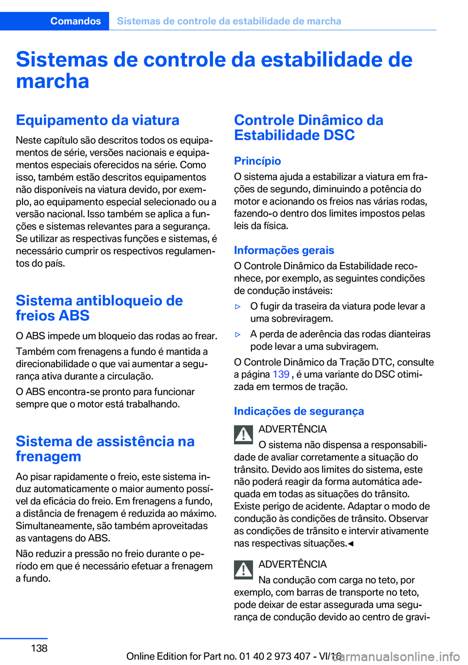 BMW 4 SERIES COUPE 2017  Manual do condutor (in Portuguese) �S�i�s�t�e�m�a�s��d�e��c�o�n�t�r�o�l�e��d�a��e�s�t�a�b�i�l�i�d�a�d�e��d�e
�m�a�r�c�h�a�E�q�u�i�p�a�m�e�n�t�o��d�a��v�i�a�t�u�r�a
�N�e�s�t�e� �c�a�p�