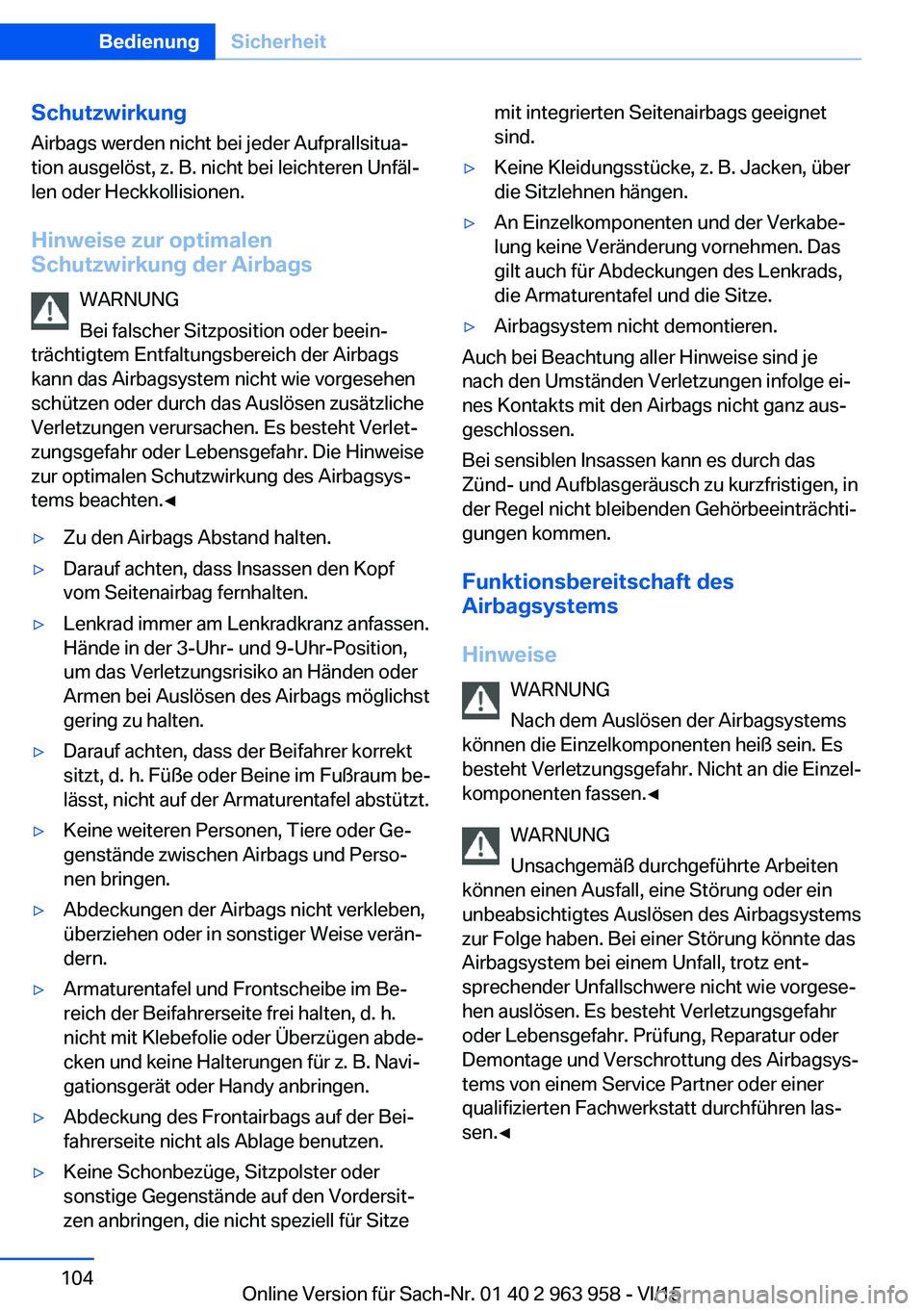 BMW 4 SERIES COUPE 2016 Betriebsanleitungen (in German) SchutzwirkungAirbags werden nicht bei jeder Aufprallsitua‐
tion ausgelöst, z. B. nicht bei leichteren Unfäl‐
len oder Heckkollisionen.
Hinweise zur optimalen
Schutzwirkung der Airbags
WARNUNG
Be BMW 4 SERIES COUPE 2016 Betriebsanleitungen (in German) SchutzwirkungAirbags werden nicht bei jeder Aufprallsitua‐
tion ausgelöst, z. B. nicht bei leichteren Unfäl‐
len oder Heckkollisionen.
Hinweise zur optimalen
Schutzwirkung der Airbags
WARNUNG
Be