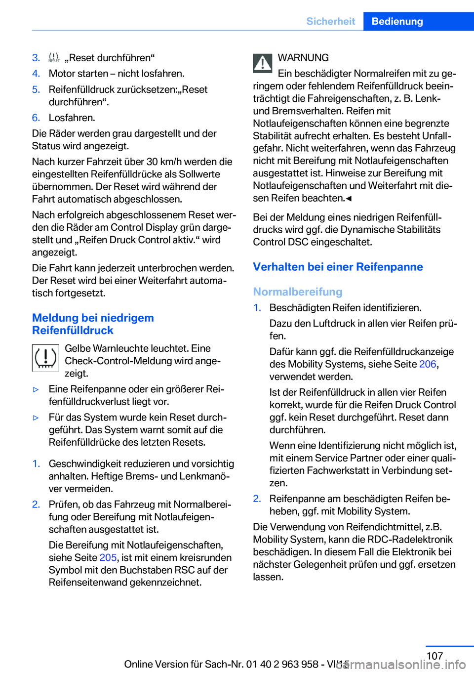 BMW 4 SERIES COUPE 2016 Betriebsanleitungen (in German) 3. „Reset durchführen“4.Motor starten – nicht losfahren.5.Reifenfülldruck zurücksetzen:„Reset
durchführen“.6.Losfahren.
Die Räder werden grau dargestellt und der
Status wird angezeigt. BMW 4 SERIES COUPE 2016 Betriebsanleitungen (in German) 3. „Reset durchführen“4.Motor starten – nicht losfahren.5.Reifenfülldruck zurücksetzen:„Reset
durchführen“.6.Losfahren.
Die Räder werden grau dargestellt und der
Status wird angezeigt.