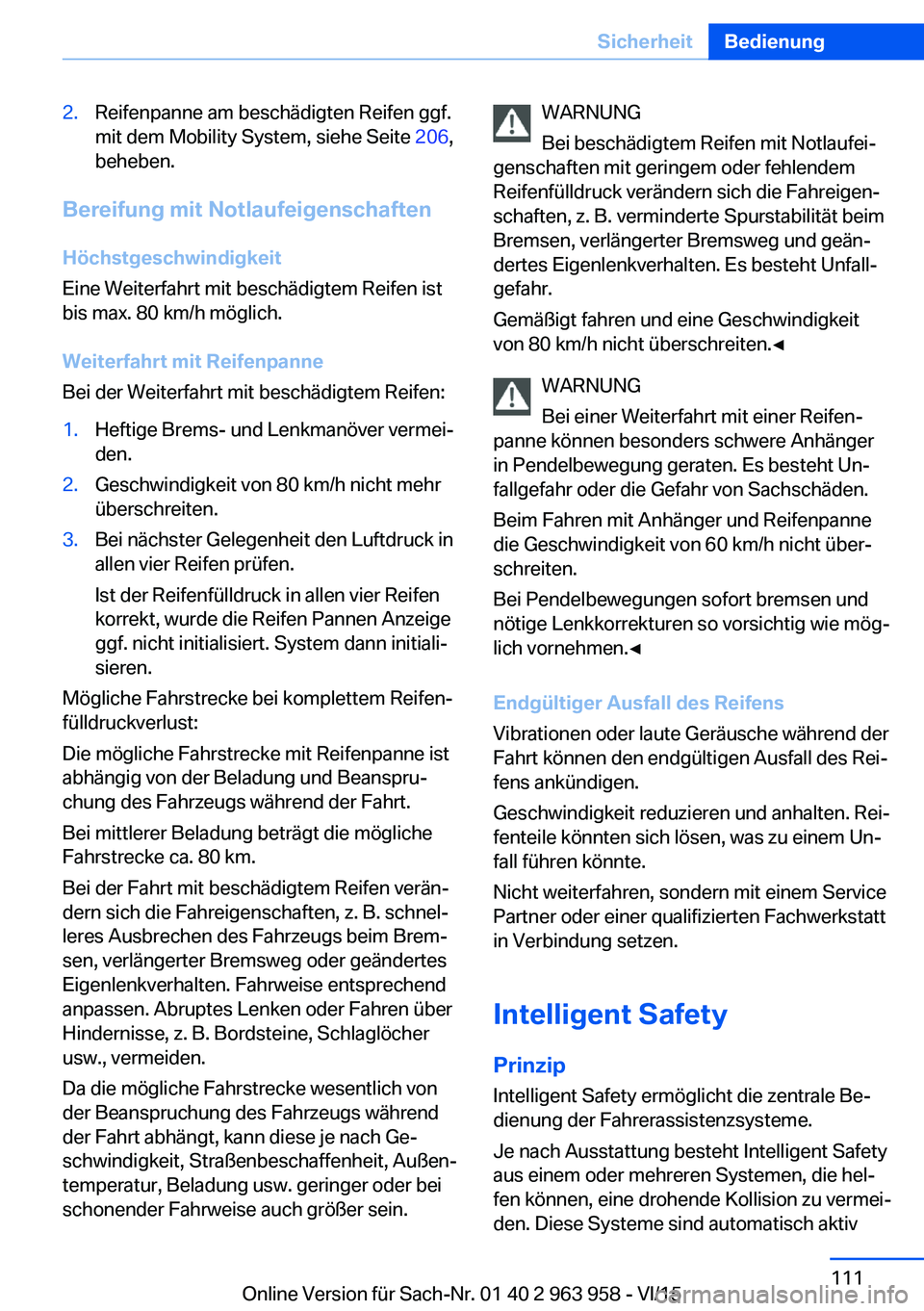 BMW 4 SERIES COUPE 2016 Betriebsanleitungen (in German) 2.Reifenpanne am beschädigten Reifen ggf.
mit dem Mobility System, siehe Seite 206,
beheben.
Bereifung mit Notlaufeigenschaften
Höchstgeschwindigkeit
Eine Weiterfahrt mit beschädigtem Reifen ist
b BMW 4 SERIES COUPE 2016 Betriebsanleitungen (in German) 2.Reifenpanne am beschädigten Reifen ggf.
mit dem Mobility System, siehe Seite 206,
beheben.
Bereifung mit Notlaufeigenschaften
Höchstgeschwindigkeit
Eine Weiterfahrt mit beschädigtem Reifen ist
b