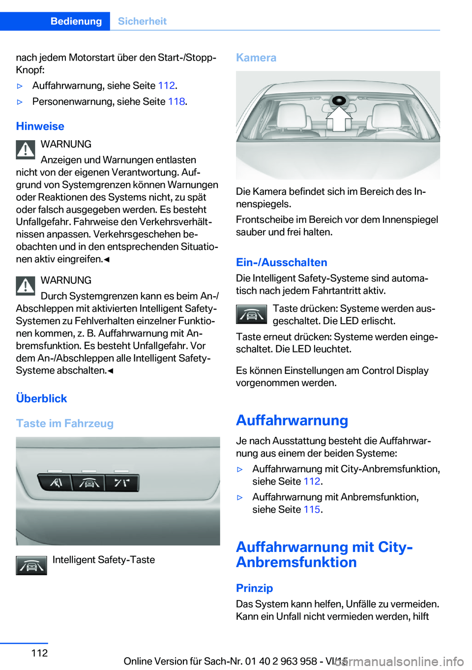 BMW 4 SERIES COUPE 2016 Betriebsanleitungen (in German) nach jedem Motorstart über den Start-/Stopp-
Knopf:▷Auffahrwarnung, siehe Seite 112.▷Personenwarnung, siehe Seite 118.
Hinweise
WARNUNG
Anzeigen und Warnungen entlasten
nicht von der eigenen Ve BMW 4 SERIES COUPE 2016 Betriebsanleitungen (in German) nach jedem Motorstart über den Start-/Stopp-
Knopf:▷Auffahrwarnung, siehe Seite 112.▷Personenwarnung, siehe Seite 118.
Hinweise
WARNUNG
Anzeigen und Warnungen entlasten
nicht von der eigenen Ve