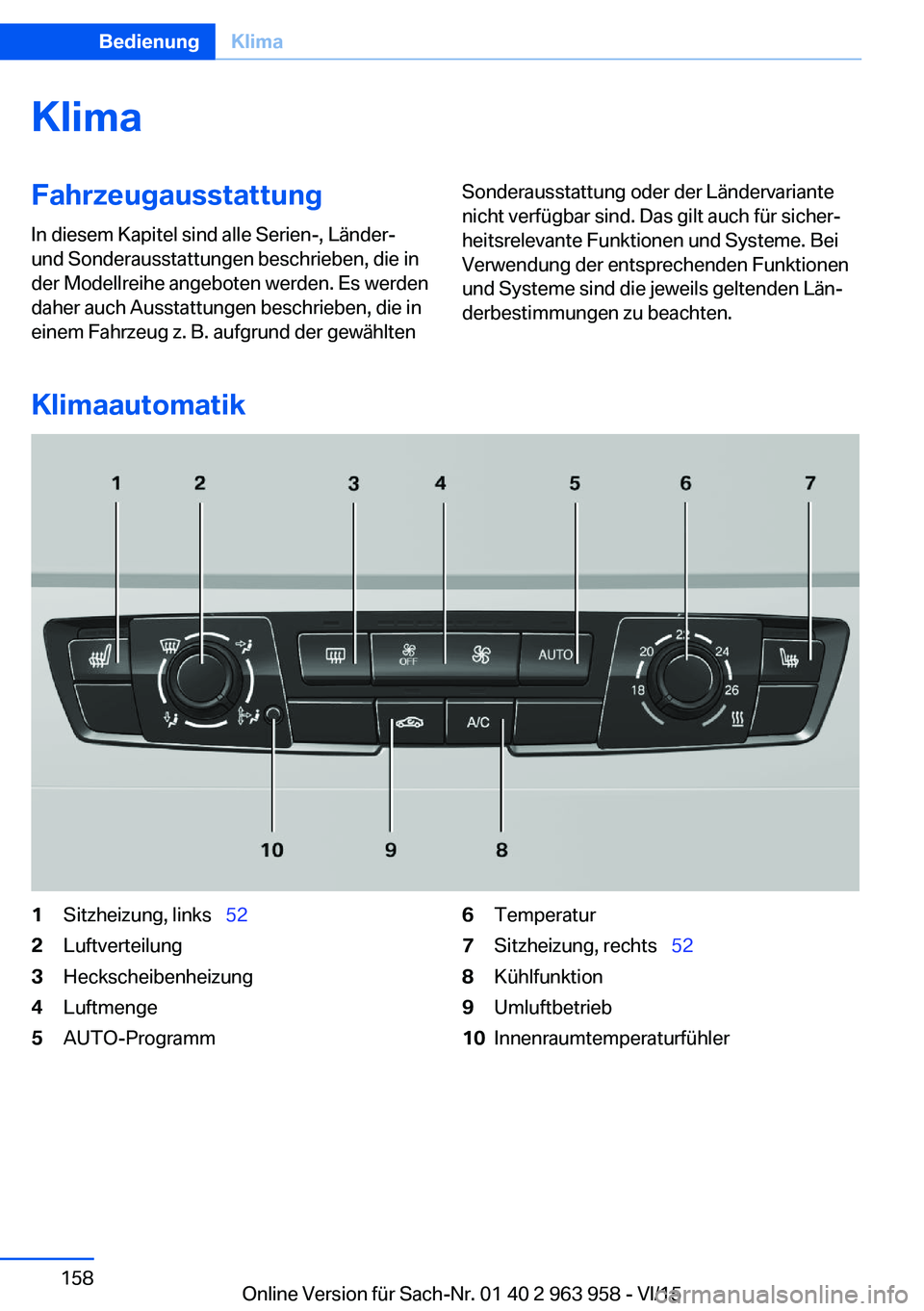 BMW 4 SERIES COUPE 2016  Betriebsanleitungen (in German) KlimaFahrzeugausstattungIn diesem Kapitel sind alle Serien-, Länder-
und Sonderausstattungen beschrieben, die in
der Modellreihe angeboten werden. Es werden
daher auch Ausstattungen beschrieben, die 