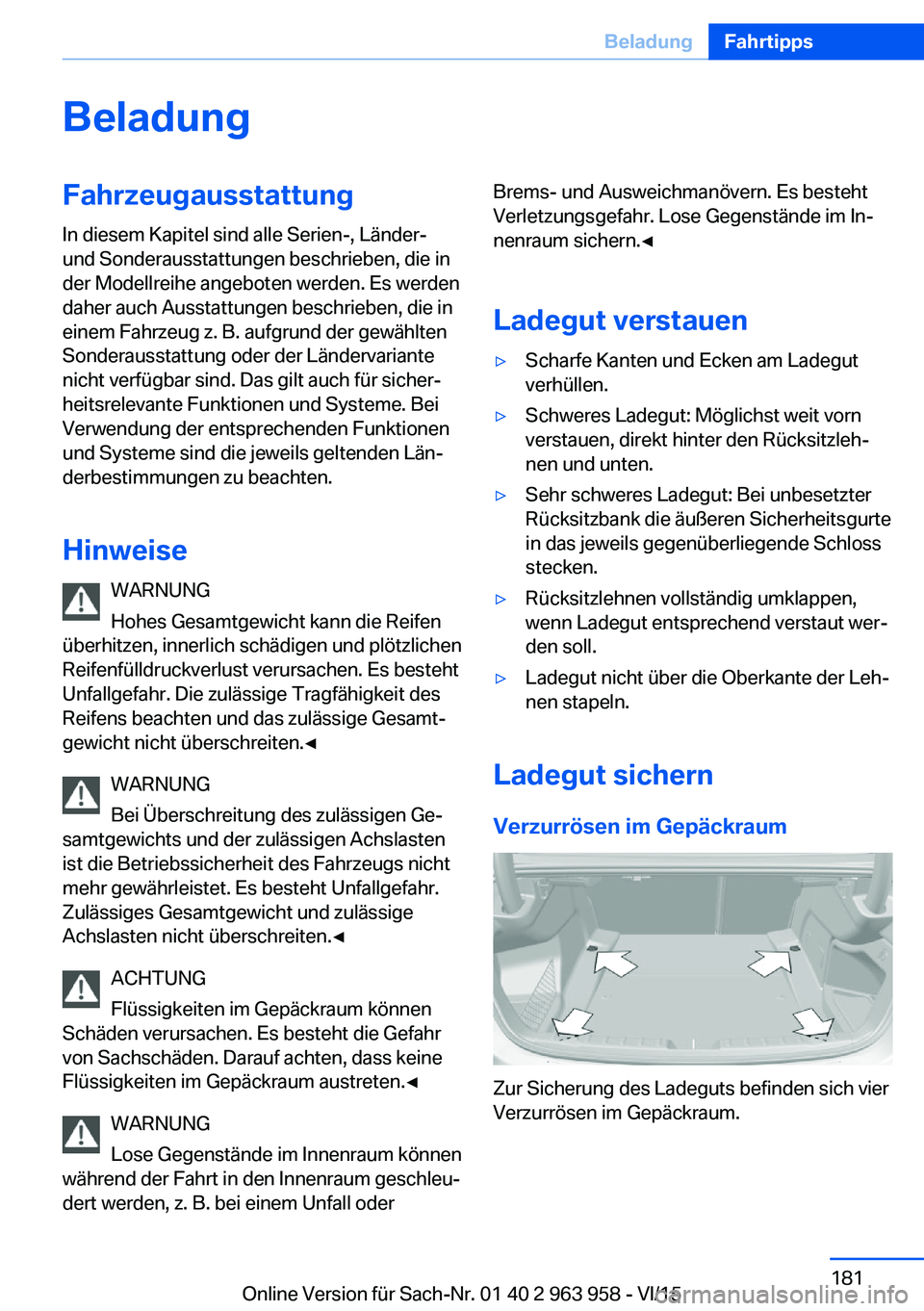 BMW 4 SERIES COUPE 2016 Betriebsanleitungen (in German) BeladungFahrzeugausstattungIn diesem Kapitel sind alle Serien-, Länder-
und Sonderausstattungen beschrieben, die in
der Modellreihe angeboten werden. Es werden
daher auch Ausstattungen beschrieben, d BMW 4 SERIES COUPE 2016 Betriebsanleitungen (in German) BeladungFahrzeugausstattungIn diesem Kapitel sind alle Serien-, Länder-
und Sonderausstattungen beschrieben, die in
der Modellreihe angeboten werden. Es werden
daher auch Ausstattungen beschrieben, d