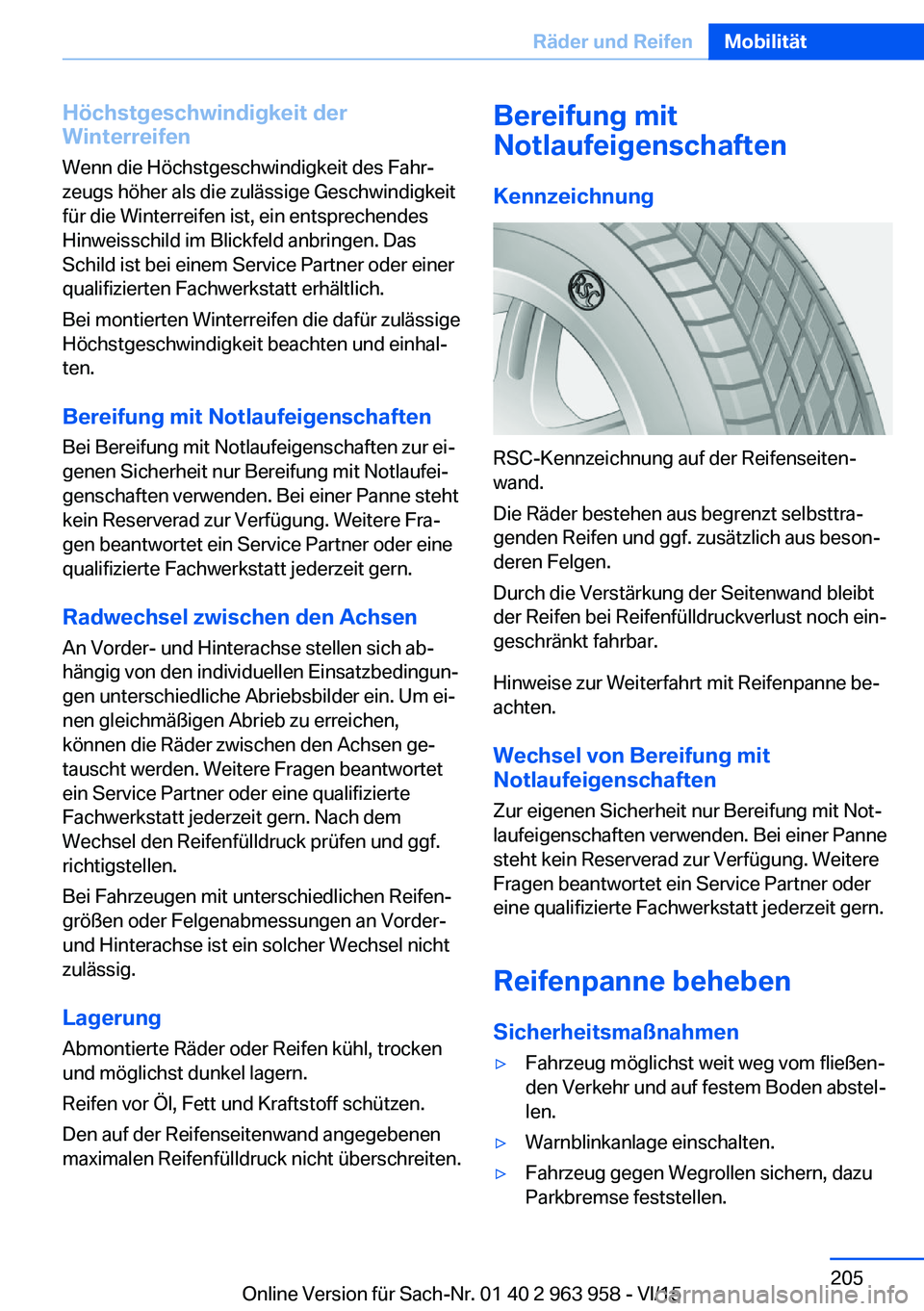 BMW 4 SERIES COUPE 2016 Betriebsanleitungen (in German) Höchstgeschwindigkeit der
Winterreifen
Wenn die Höchstgeschwindigkeit des Fahr‐
zeugs höher als die zulässige Geschwindigkeit
für die Winterreifen ist, ein entsprechendes
Hinweisschild im Blick BMW 4 SERIES COUPE 2016 Betriebsanleitungen (in German) Höchstgeschwindigkeit der
Winterreifen
Wenn die Höchstgeschwindigkeit des Fahr‐
zeugs höher als die zulässige Geschwindigkeit
für die Winterreifen ist, ein entsprechendes
Hinweisschild im Blick