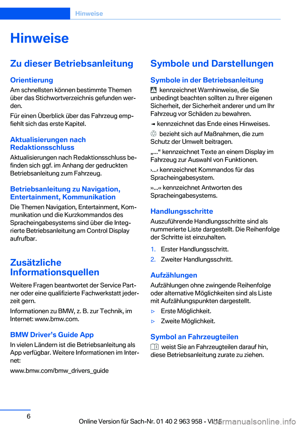 BMW 4 SERIES COUPE 2016 Betriebsanleitungen (in German) HinweiseZu dieser Betriebsanleitung
Orientierung
Am schnellsten können bestimmte Themen
über das Stichwortverzeichnis gefunden wer‐
den.
Für einen Überblick über das Fahrzeug emp‐
fiehlt sich BMW 4 SERIES COUPE 2016 Betriebsanleitungen (in German) HinweiseZu dieser Betriebsanleitung
Orientierung
Am schnellsten können bestimmte Themen
über das Stichwortverzeichnis gefunden wer‐
den.
Für einen Überblick über das Fahrzeug emp‐
fiehlt sich