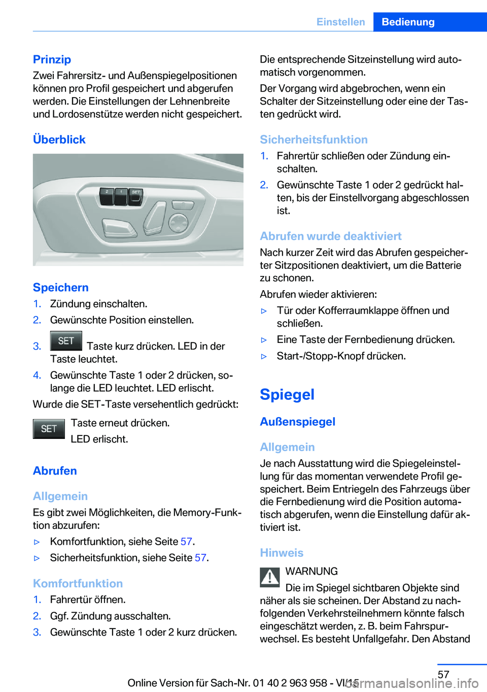 BMW 4 SERIES COUPE 2016  Betriebsanleitungen (in German) PrinzipZwei Fahrersitz- und Außenspiegelpositionen
können pro Profil gespeichert und abgerufen
werden. Die Einstellungen der Lehnenbreite
und Lordosenstütze werden nicht gespeichert.
Überblick
Spe