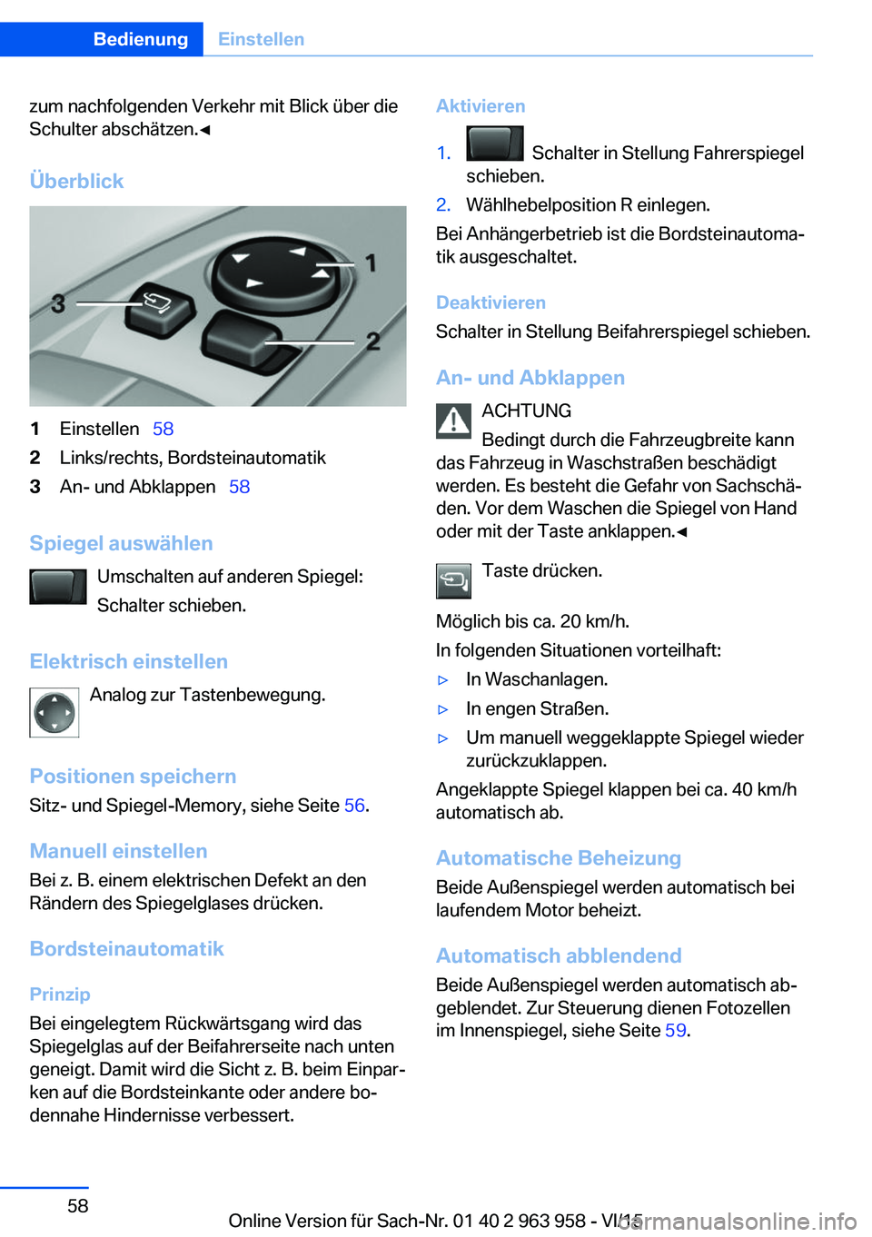 BMW 4 SERIES COUPE 2016  Betriebsanleitungen (in German) zum nachfolgenden Verkehr mit Blick über die
Schulter abschätzen.◀
Überblick1Einstellen   582Links/rechts, Bordsteinautomatik3An- und Abklappen   58
Spiegel auswählen
Umschalten auf ande