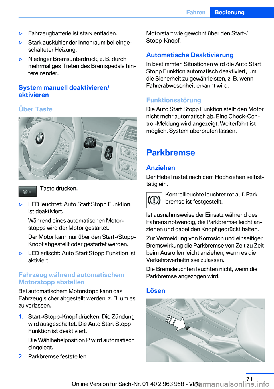 BMW 4 SERIES COUPE 2016  Betriebsanleitungen (in German) ▷Fahrzeugbatterie ist stark entladen.▷Stark auskühlender Innenraum bei einge‐
schalteter Heizung.▷Niedriger Bremsunterdruck, z. B. durch
mehrmaliges Treten des Bremspedals hin‐
tereinander.