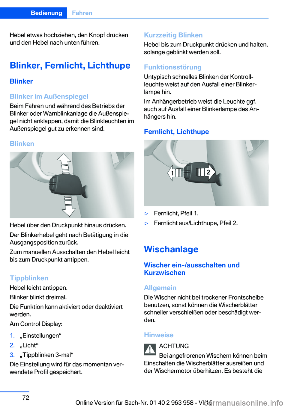 BMW 4 SERIES COUPE 2016  Betriebsanleitungen (in German) Hebel etwas hochziehen, den Knopf drücken
und den Hebel nach unten führen.
Blinker, Fernlicht, Lichthupe
Blinker
Blinker im Außenspiegel
Beim Fahren und während des Betriebs der
Blinker oder Warnb
