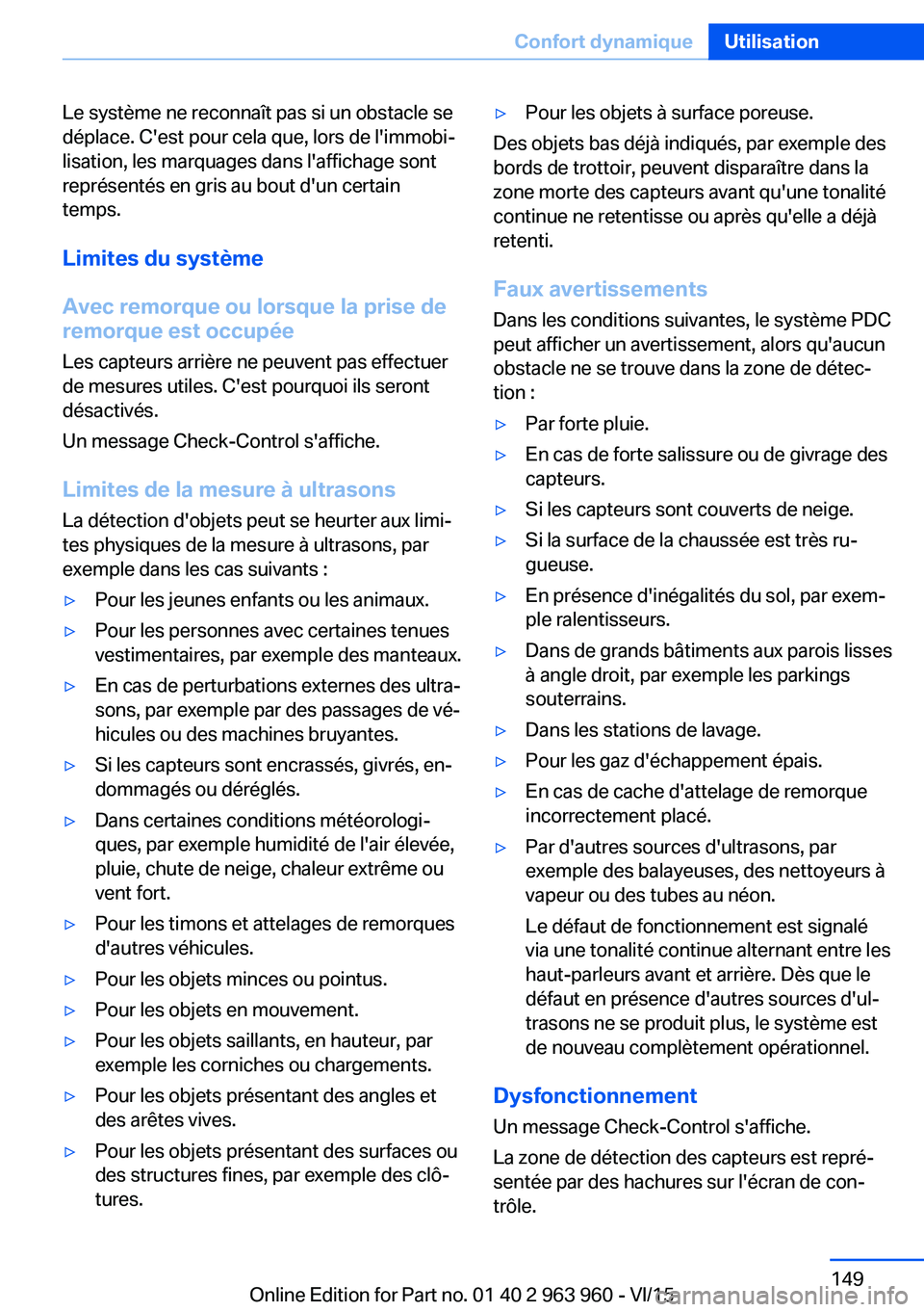 BMW 4 SERIES COUPE 2016 Notices Demploi (in French) Le système ne reconnaît pas si un obstacle se
déplace. C'est pour cela que, lors de l'immobi‐
lisation, les marquages dans l'affichage sont
représentés en gris au bout d'un cert BMW 4 SERIES COUPE 2016 Notices Demploi (in French) Le système ne reconnaît pas si un obstacle se
déplace. C'est pour cela que, lors de l'immobi‐
lisation, les marquages dans l'affichage sont
représentés en gris au bout d'un cert