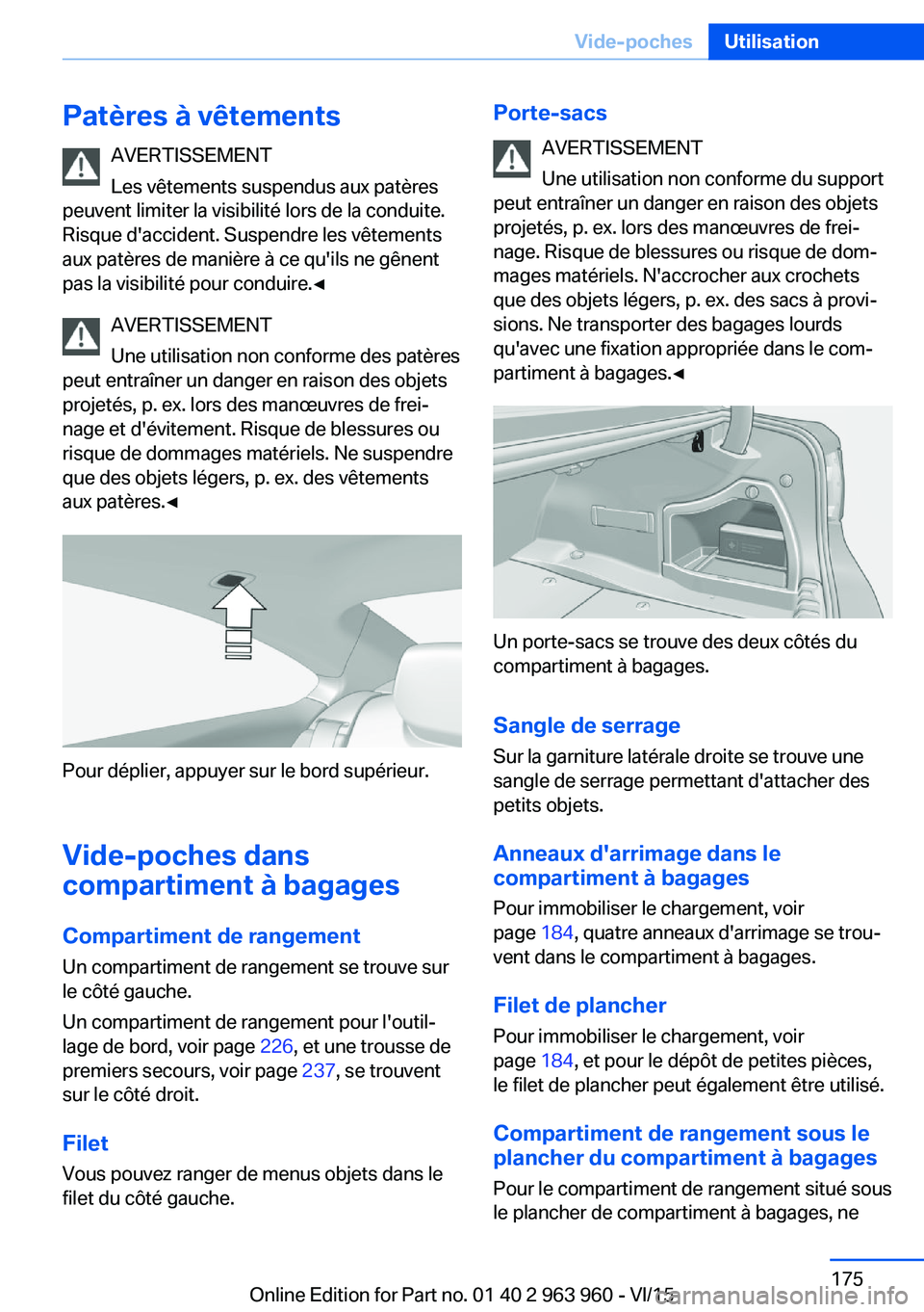 BMW 4 SERIES COUPE 2016 Notices Demploi (in French) Patères à vêtementsAVERTISSEMENT
Les vêtements suspendus aux patères
peuvent limiter la visibilité lors de la conduite.
Risque d'accident. Suspendre les vêtements
aux patères de manière BMW 4 SERIES COUPE 2016 Notices Demploi (in French) Patères à vêtementsAVERTISSEMENT
Les vêtements suspendus aux patères
peuvent limiter la visibilité lors de la conduite.
Risque d'accident. Suspendre les vêtements
aux patères de manière