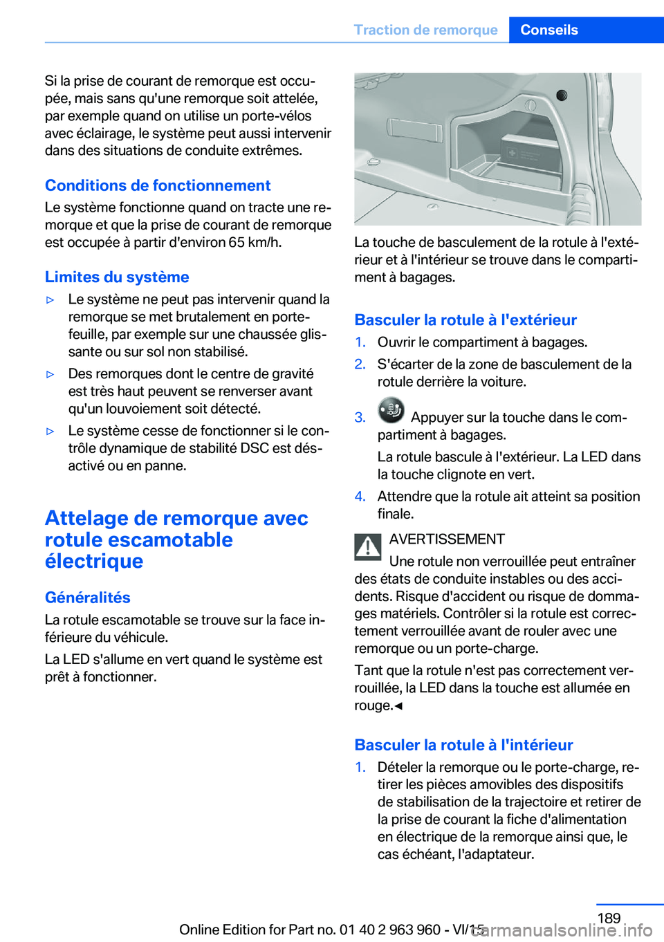 BMW 4 SERIES COUPE 2016 Notices Demploi (in French) Si la prise de courant de remorque est occu‐
pée, mais sans qu'une remorque soit attelée,
par exemple quand on utilise un porte-vélos
avec éclairage, le système peut aussi intervenir
dans d BMW 4 SERIES COUPE 2016 Notices Demploi (in French) Si la prise de courant de remorque est occu‐
pée, mais sans qu'une remorque soit attelée,
par exemple quand on utilise un porte-vélos
avec éclairage, le système peut aussi intervenir
dans d