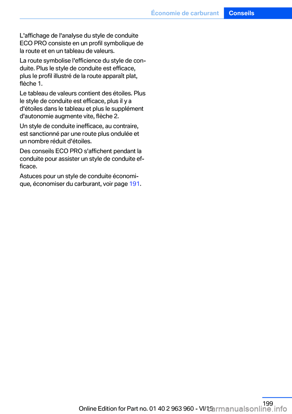 BMW 4 SERIES COUPE 2016  Notices Demploi (in French) L'affichage de l'analyse du style de conduite
ECO PRO consiste en un profil symbolique de
la route et en un tableau de valeurs.
La route symbolise l'efficience du style de con‐
duite. Pl