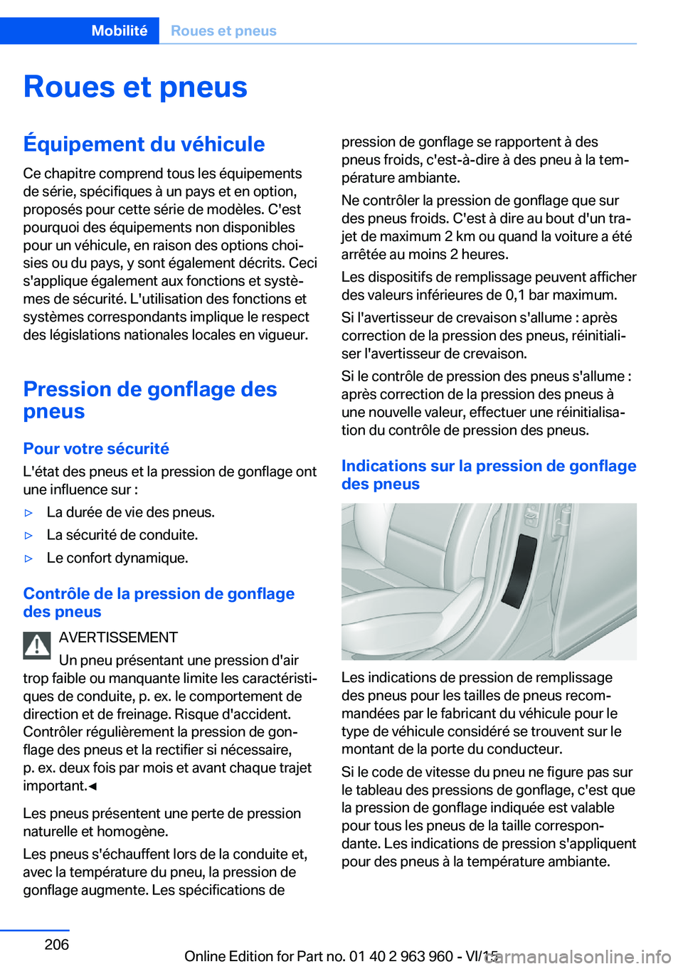 BMW 4 SERIES COUPE 2016 Notices Demploi (in French) Roues et pneusÉquipement du véhiculeCe chapitre comprend tous les équipements
de série, spécifiques à un pays et en option,
proposés pour cette série de modèles. C'est
pourquoi des équip BMW 4 SERIES COUPE 2016 Notices Demploi (in French) Roues et pneusÉquipement du véhiculeCe chapitre comprend tous les équipements
de série, spécifiques à un pays et en option,
proposés pour cette série de modèles. C'est
pourquoi des équip