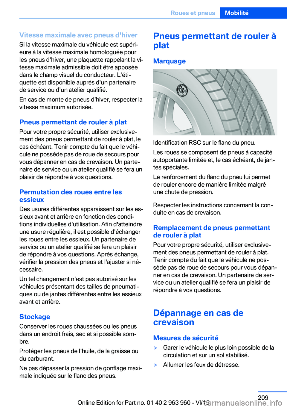 BMW 4 SERIES COUPE 2016 Notices Demploi (in French) Vitesse maximale avec pneus d'hiverSi la vitesse maximale du véhicule est supéri‐
eure à la vitesse maximale homologuée pour
les pneus d'hiver, une plaquette rappelant la vi‐
tesse max BMW 4 SERIES COUPE 2016 Notices Demploi (in French) Vitesse maximale avec pneus d'hiverSi la vitesse maximale du véhicule est supéri‐
eure à la vitesse maximale homologuée pour
les pneus d'hiver, une plaquette rappelant la vi‐
tesse max