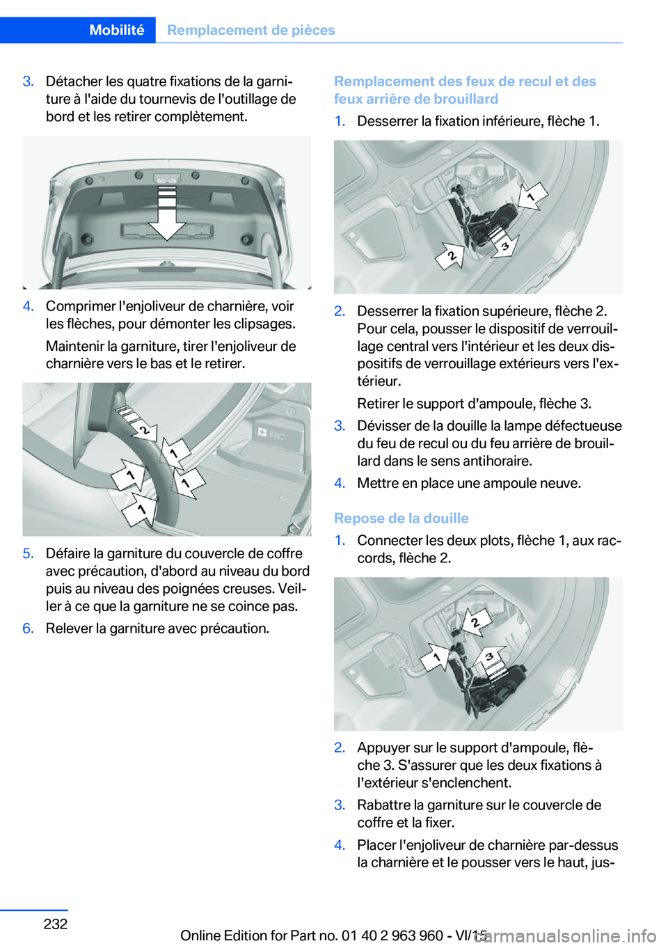 BMW 4 SERIES COUPE 2016 Notices Demploi (in French) 3.Détacher les quatre fixations de la garni‐
ture à l'aide du tournevis de l'outillage de
bord et les retirer complètement.4.Comprimer l'enjoliveur de charnière, voir
les flèches, p BMW 4 SERIES COUPE 2016 Notices Demploi (in French) 3.Détacher les quatre fixations de la garni‐
ture à l'aide du tournevis de l'outillage de
bord et les retirer complètement.4.Comprimer l'enjoliveur de charnière, voir
les flèches, p