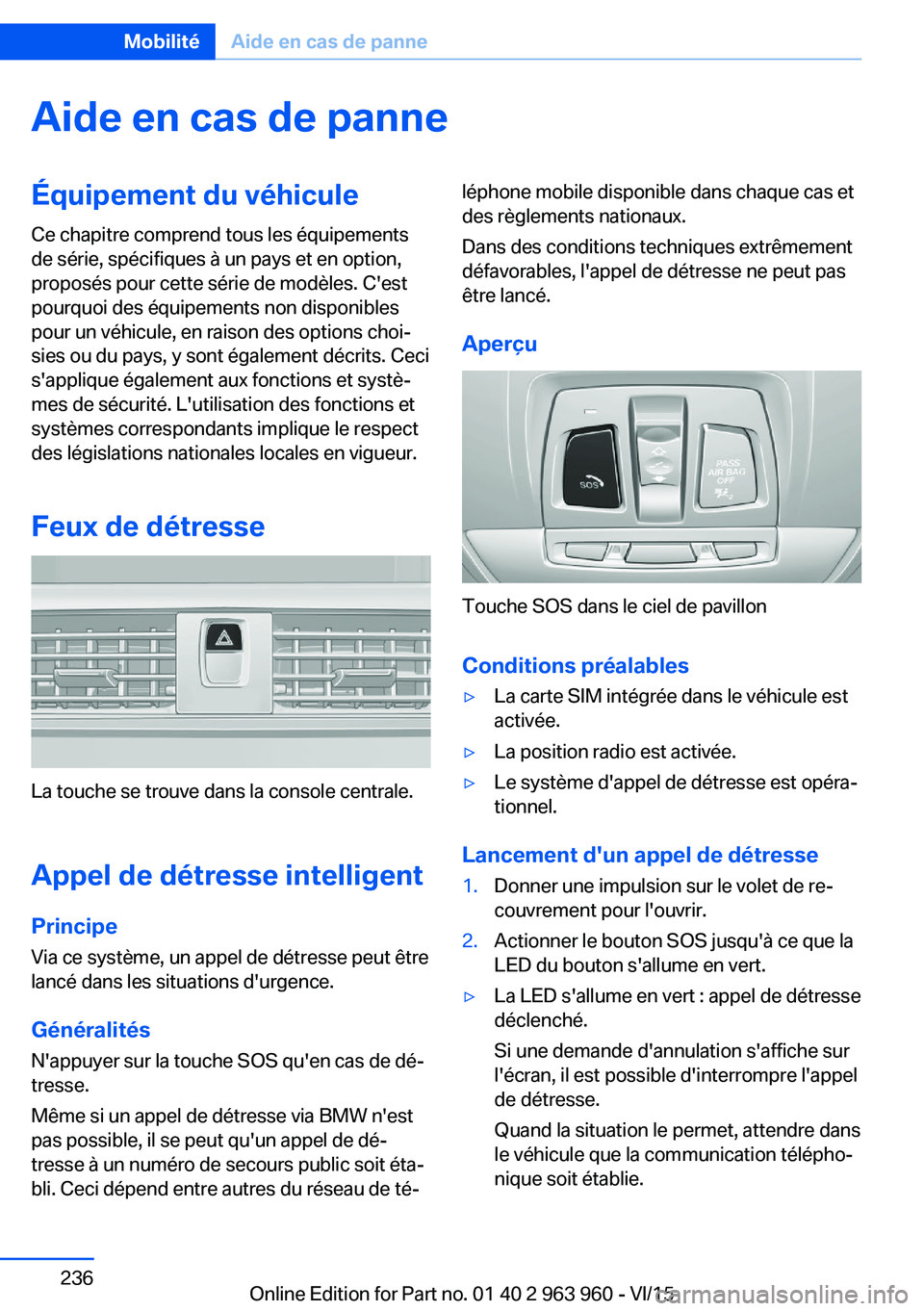 BMW 4 SERIES COUPE 2016 Notices Demploi (in French) Aide en cas de panneÉquipement du véhiculeCe chapitre comprend tous les équipements
de série, spécifiques à un pays et en option,
proposés pour cette série de modèles. C'est
pourquoi des BMW 4 SERIES COUPE 2016 Notices Demploi (in French) Aide en cas de panneÉquipement du véhiculeCe chapitre comprend tous les équipements
de série, spécifiques à un pays et en option,
proposés pour cette série de modèles. C'est
pourquoi des