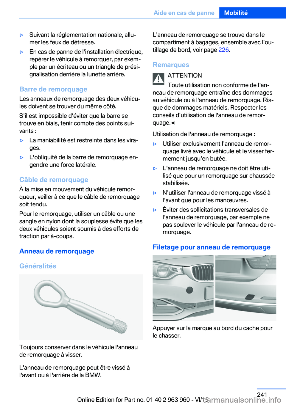 BMW 4 SERIES COUPE 2016 Notices Demploi (in French) ▷Suivant la réglementation nationale, allu‐
mer les feux de détresse.▷En cas de panne de l'installation électrique,
repérer le véhicule à remorquer, par exem‐
ple par un écriteau ou BMW 4 SERIES COUPE 2016 Notices Demploi (in French) ▷Suivant la réglementation nationale, allu‐
mer les feux de détresse.▷En cas de panne de l'installation électrique,
repérer le véhicule à remorquer, par exem‐
ple par un écriteau ou