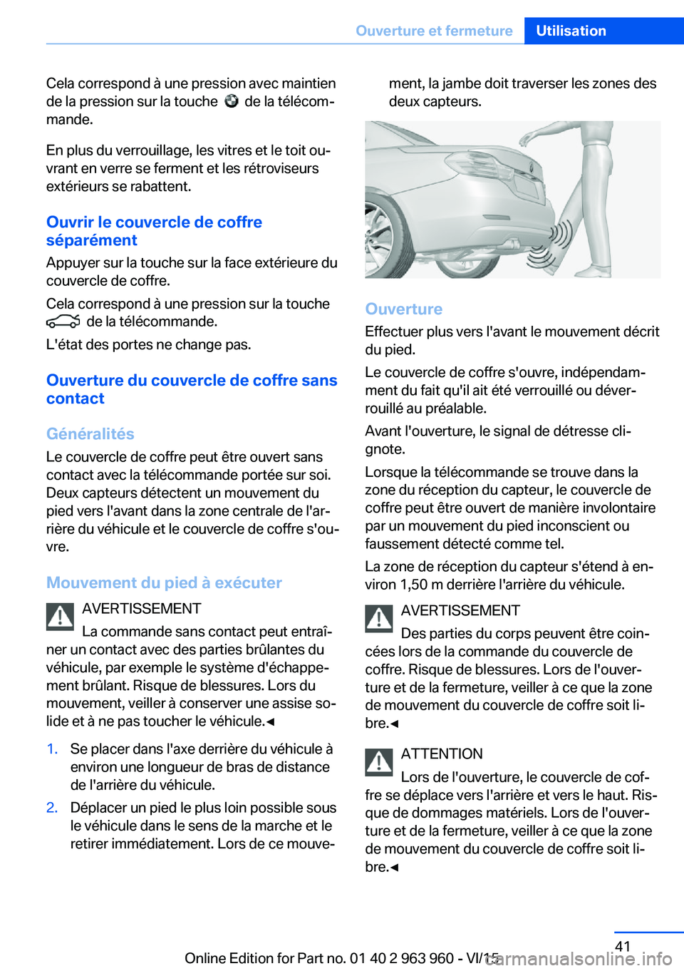 BMW 4 SERIES COUPE 2016 Notices Demploi (in French) Cela correspond à une pression avec maintien
de la pression sur la touche
de la télécom‐
mande.
En plus du verrouillage, les vitres et le toit ou‐
vrant en verre se ferment et les rétrovis BMW 4 SERIES COUPE 2016 Notices Demploi (in French) Cela correspond à une pression avec maintien
de la pression sur la touche
de la télécom‐
mande.
En plus du verrouillage, les vitres et le toit ou‐
vrant en verre se ferment et les rétrovis