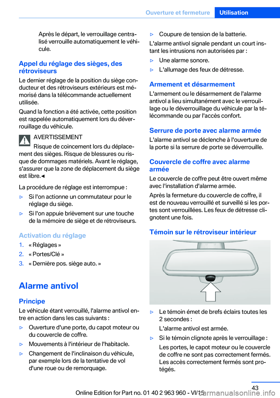 BMW 4 SERIES COUPE 2016 Notices Demploi (in French) Après le départ, le verrouillage centra‐
lisé verrouille automatiquement le véhi‐
cule.
Appel du réglage des sièges, des
rétroviseurs
Le dernier réglage de la position du siège con‐
duc BMW 4 SERIES COUPE 2016 Notices Demploi (in French) Après le départ, le verrouillage centra‐
lisé verrouille automatiquement le véhi‐
cule.
Appel du réglage des sièges, des
rétroviseurs
Le dernier réglage de la position du siège con‐
duc
