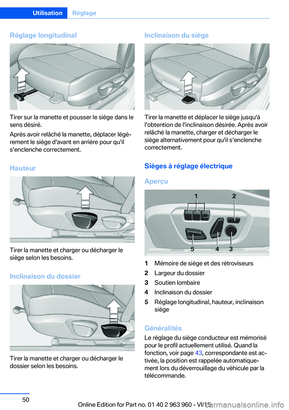BMW 4 SERIES COUPE 2016 Notices Demploi (in French) Réglage longitudinal
Tirer sur la manette et pousser le siège dans le
sens désiré.
Après avoir relâché la manette, déplacer légè‐
rement le siège d'avant en arrière pour qu'il
s& BMW 4 SERIES COUPE 2016 Notices Demploi (in French) Réglage longitudinal
Tirer sur la manette et pousser le siège dans le
sens désiré.
Après avoir relâché la manette, déplacer légè‐
rement le siège d'avant en arrière pour qu'il
s&