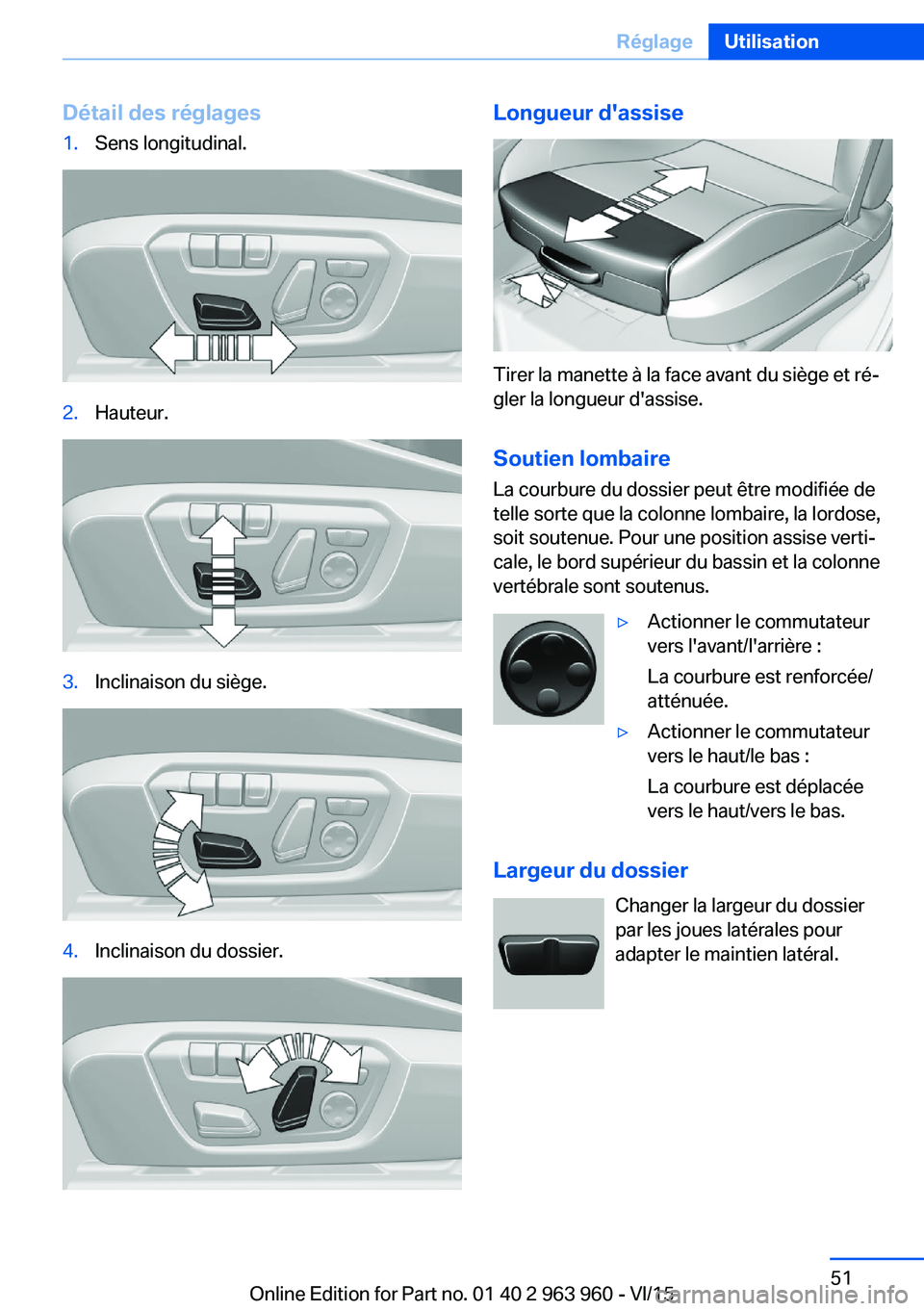 BMW 4 SERIES COUPE 2016  Notices Demploi (in French) Détail des réglages1.Sens longitudinal.2.Hauteur.3.Inclinaison du siège.4.Inclinaison du dossier.Longueur d'assise
Tirer la manette à la face avant du siège et ré‐
gler la longueur d'a