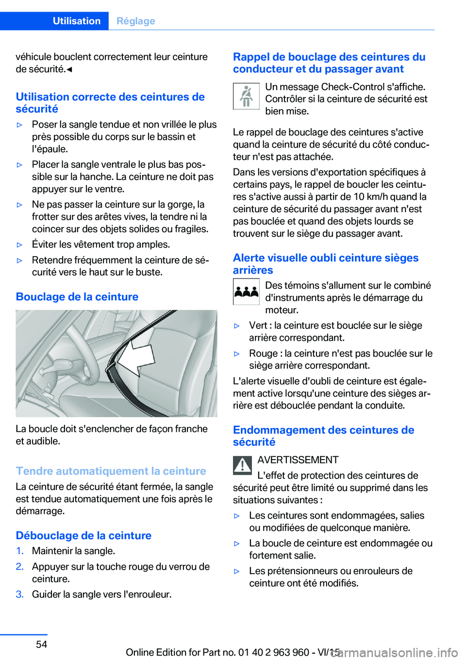 BMW 4 SERIES COUPE 2016 Notices Demploi (in French) véhicule bouclent correctement leur ceinture
de sécurité.◀
Utilisation correcte des ceintures de
sécurité▷Poser la sangle tendue et non vrillée le plus
près possible du corps sur le bassin BMW 4 SERIES COUPE 2016 Notices Demploi (in French) véhicule bouclent correctement leur ceinture
de sécurité.◀
Utilisation correcte des ceintures de
sécurité▷Poser la sangle tendue et non vrillée le plus
près possible du corps sur le bassin