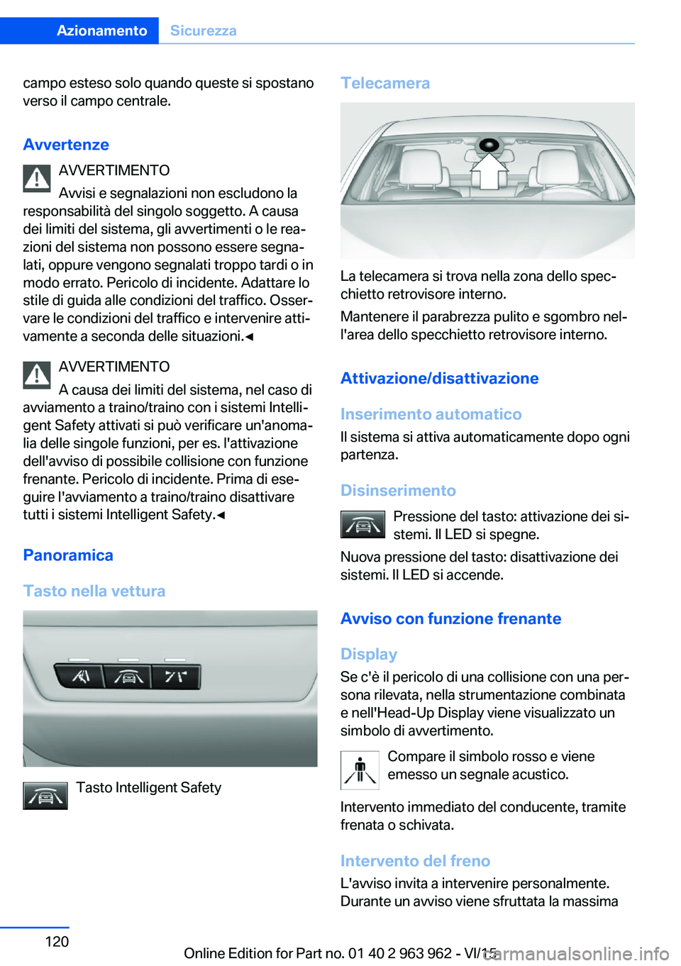 BMW 4 SERIES COUPE 2016 Libretti Di Uso E manutenzione (in Italian) campo esteso solo quando queste si spostano
verso il campo centrale.
Avvertenze AVVERTIMENTO
Avvisi e segnalazioni non escludono la
responsabilità del singolo soggetto. A causa dei limiti del sistema BMW 4 SERIES COUPE 2016 Libretti Di Uso E manutenzione (in Italian) campo esteso solo quando queste si spostano
verso il campo centrale.
Avvertenze AVVERTIMENTO
Avvisi e segnalazioni non escludono la
responsabilità del singolo soggetto. A causa dei limiti del sistema