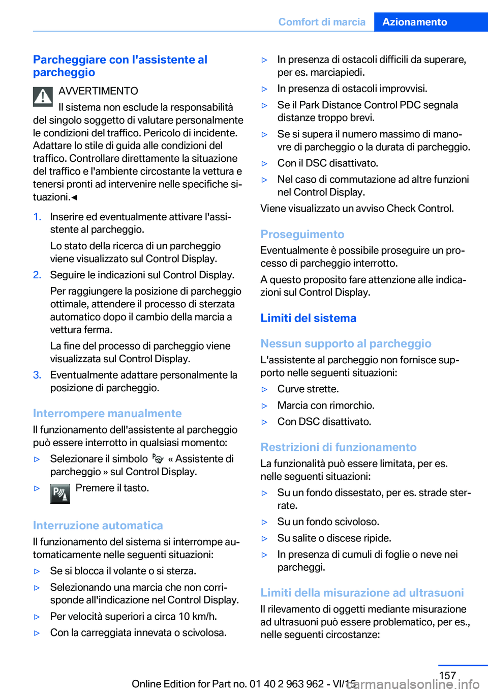 BMW 4 SERIES COUPE 2016 Libretti Di Uso E manutenzione (in Italian) Parcheggiare con l'assistente al
parcheggio
AVVERTIMENTO
Il sistema non esclude la responsabilità
del singolo soggetto di valutare personalmente
le condizioni del traffico. Pericolo di incidente. BMW 4 SERIES COUPE 2016 Libretti Di Uso E manutenzione (in Italian) Parcheggiare con l'assistente al
parcheggio
AVVERTIMENTO
Il sistema non esclude la responsabilità
del singolo soggetto di valutare personalmente
le condizioni del traffico. Pericolo di incidente.