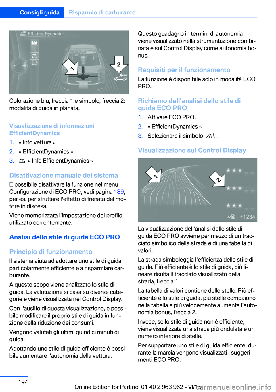 BMW 4 SERIES COUPE 2016 Libretti Di Uso E manutenzione (in Italian) Colorazione blu, freccia 1 e simbolo, freccia 2:
modalità di guida in planata.
Visualizzazione di informazioni
EfficientDynamics
1.« Info vettura »2.« EfficientDynamics »3. « Info EfficientDyna BMW 4 SERIES COUPE 2016 Libretti Di Uso E manutenzione (in Italian) Colorazione blu, freccia 1 e simbolo, freccia 2:
modalità di guida in planata.
Visualizzazione di informazioni
EfficientDynamics
1.« Info vettura »2.« EfficientDynamics »3. « Info EfficientDyna