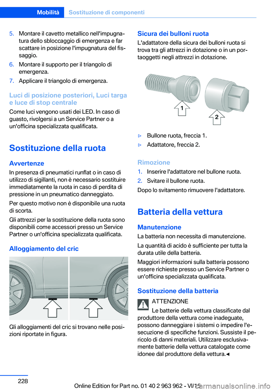 BMW 4 SERIES COUPE 2016 Libretti Di Uso E manutenzione (in Italian) 5.Montare il cavetto metallico nell'impugna‐
tura dello sbloccaggio di emergenza e far
scattare in posizione l'impugnatura del fis‐
saggio.6.Montare il supporto per il triangolo di
emergen BMW 4 SERIES COUPE 2016 Libretti Di Uso E manutenzione (in Italian) 5.Montare il cavetto metallico nell'impugna‐
tura dello sbloccaggio di emergenza e far
scattare in posizione l'impugnatura del fis‐
saggio.6.Montare il supporto per il triangolo di
emergen