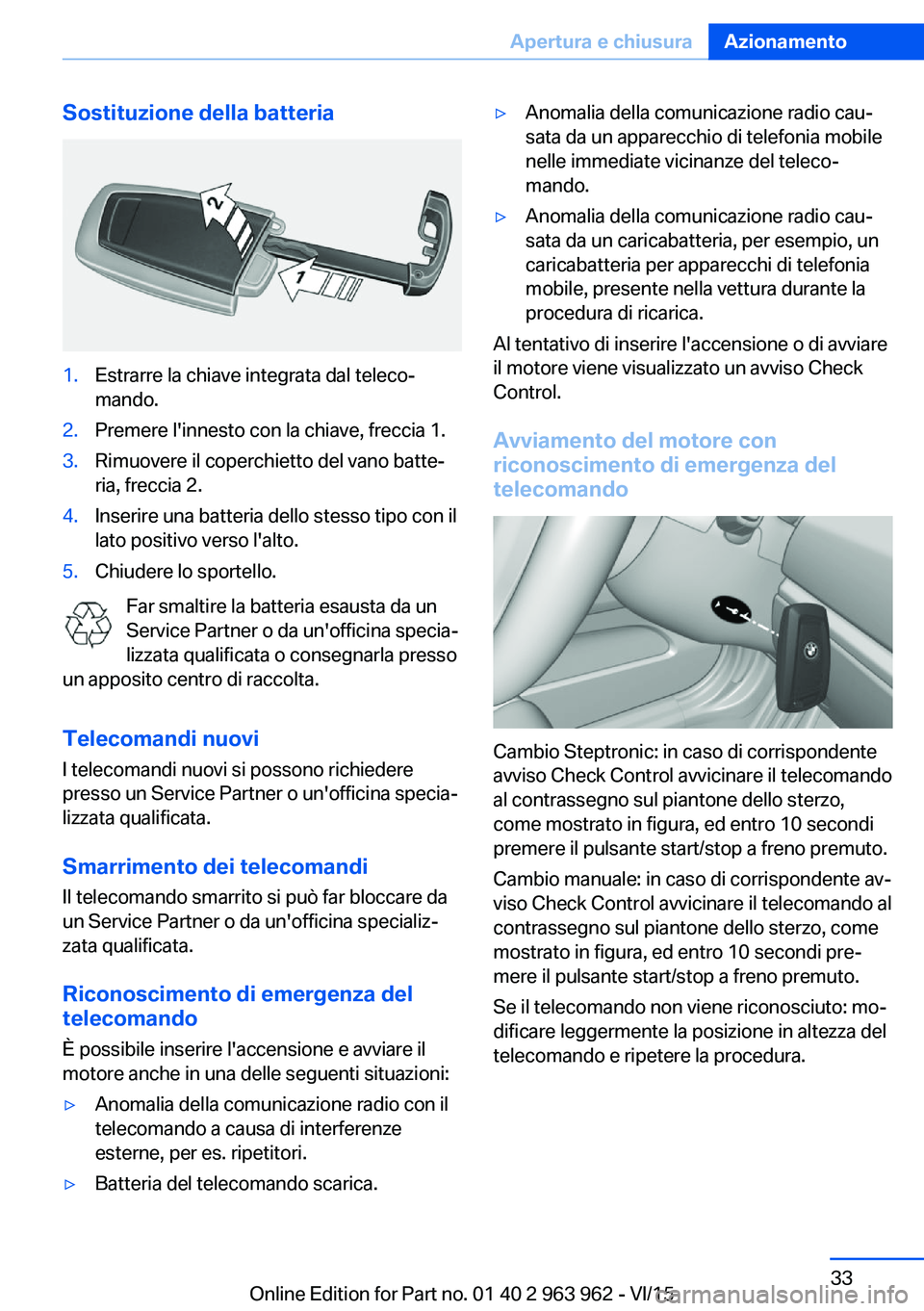 BMW 4 SERIES COUPE 2016 Libretti Di Uso E manutenzione (in Italian) Sostituzione della batteria1.Estrarre la chiave integrata dal teleco‐
mando.2.Premere l'innesto con la chiave, freccia 1.3.Rimuovere il coperchietto del vano batte‐
ria, freccia 2.4.Inserire u BMW 4 SERIES COUPE 2016 Libretti Di Uso E manutenzione (in Italian) Sostituzione della batteria1.Estrarre la chiave integrata dal teleco‐
mando.2.Premere l'innesto con la chiave, freccia 1.3.Rimuovere il coperchietto del vano batte‐
ria, freccia 2.4.Inserire u