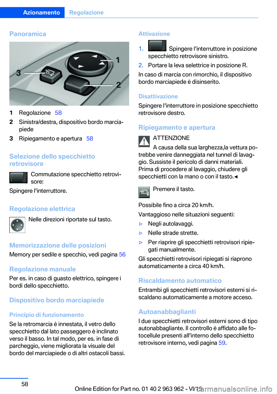 BMW 4 SERIES COUPE 2016 Libretti Di Uso E manutenzione (in Italian) Panoramica1Regolazione 582Sinistra/destra, dispositivo bordo marcia‐
piede3Ripiegamento e apertura 58
Selezione dello specchietto
retrovisore
Commutazione specchietto retrovi‐
sore:
Spi BMW 4 SERIES COUPE 2016 Libretti Di Uso E manutenzione (in Italian) Panoramica1Regolazione 582Sinistra/destra, dispositivo bordo marcia‐
piede3Ripiegamento e apertura 58
Selezione dello specchietto
retrovisore
Commutazione specchietto retrovi‐
sore:
Spi