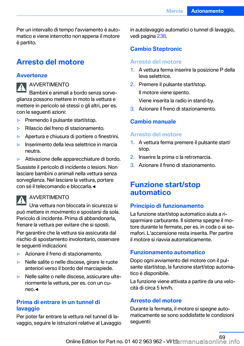BMW 4 SERIES COUPE 2016 Libretti Di Uso E manutenzione (in Italian) Per un intervallo di tempo l'avviamento è auto‐
matico e viene interrotto non appena il motore
è partito.
Arresto del motore
Avvertenze AVVERTIMENTO
Bambini e animali a bordo senza sorve‐
gl BMW 4 SERIES COUPE 2016 Libretti Di Uso E manutenzione (in Italian) Per un intervallo di tempo l'avviamento è auto‐
matico e viene interrotto non appena il motore
è partito.
Arresto del motore
Avvertenze AVVERTIMENTO
Bambini e animali a bordo senza sorve‐
gl