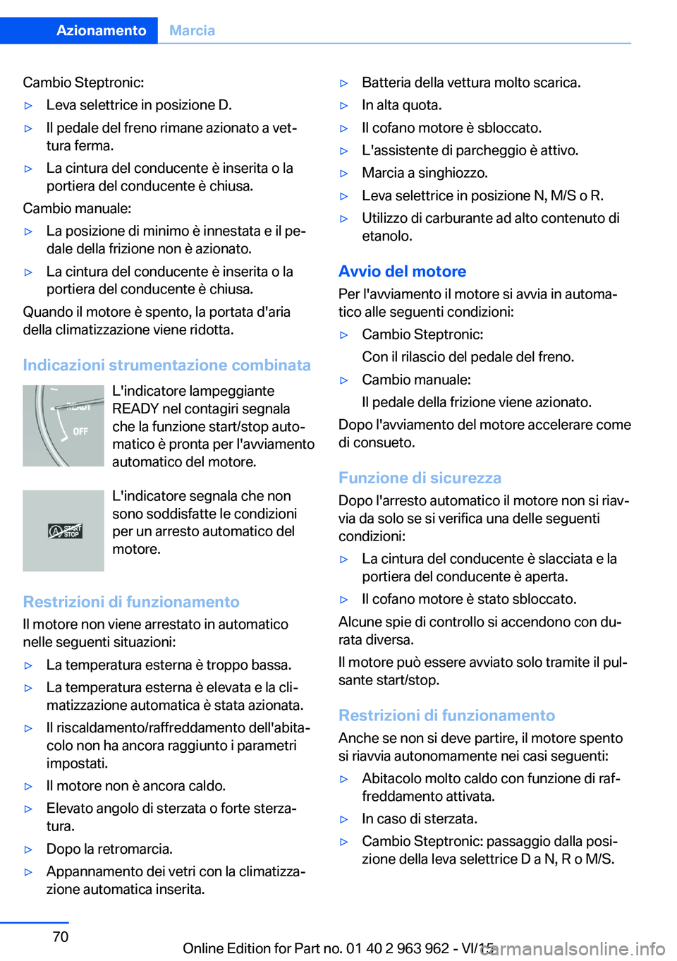 BMW 4 SERIES COUPE 2016 Libretti Di Uso E manutenzione (in Italian) Cambio Steptronic:▷Leva selettrice in posizione D.▷Il pedale del freno rimane azionato a vet‐
tura ferma.▷La cintura del conducente è inserita o la
portiera del conducente è chiusa.
Cambio m BMW 4 SERIES COUPE 2016 Libretti Di Uso E manutenzione (in Italian) Cambio Steptronic:▷Leva selettrice in posizione D.▷Il pedale del freno rimane azionato a vet‐
tura ferma.▷La cintura del conducente è inserita o la
portiera del conducente è chiusa.
Cambio m