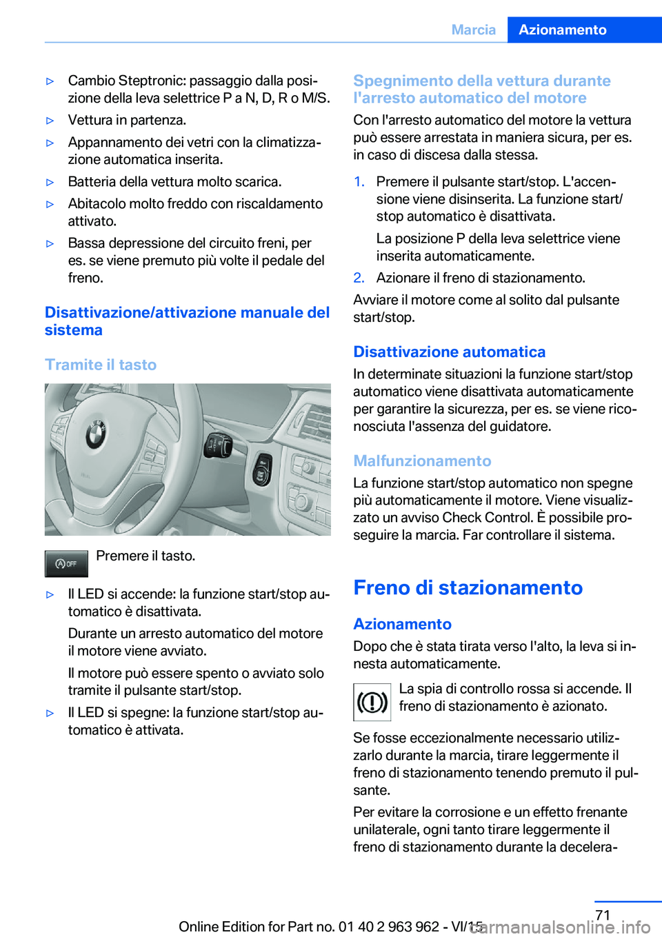BMW 4 SERIES COUPE 2016 Libretti Di Uso E manutenzione (in Italian) ▷Cambio Steptronic: passaggio dalla posi‐
zione della leva selettrice P a N, D, R o M/S.▷Vettura in partenza.▷Appannamento dei vetri con la climatizza‐
zione automatica inserita.▷Batteria BMW 4 SERIES COUPE 2016 Libretti Di Uso E manutenzione (in Italian) ▷Cambio Steptronic: passaggio dalla posi‐
zione della leva selettrice P a N, D, R o M/S.▷Vettura in partenza.▷Appannamento dei vetri con la climatizza‐
zione automatica inserita.▷Batteria