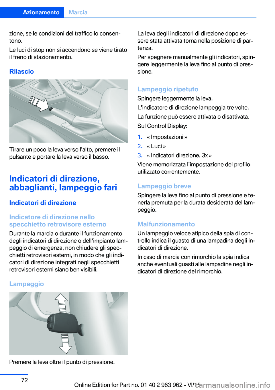 BMW 4 SERIES COUPE 2016 Libretti Di Uso E manutenzione (in Italian) zione, se le condizioni del traffico lo consen‐
tono.
Le luci di stop non si accendono se viene tirato
il freno di stazionamento.
Rilascio
Tirare un poco la leva verso l'alto, premere il
pulsant BMW 4 SERIES COUPE 2016 Libretti Di Uso E manutenzione (in Italian) zione, se le condizioni del traffico lo consen‐
tono.
Le luci di stop non si accendono se viene tirato
il freno di stazionamento.
Rilascio
Tirare un poco la leva verso l'alto, premere il
pulsant