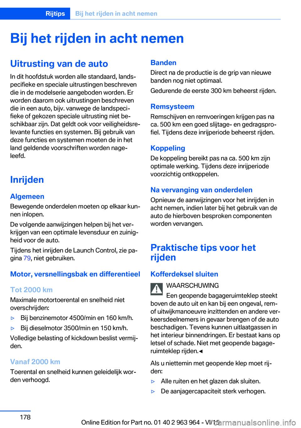BMW 4 SERIES COUPE 2016  Instructieboekjes (in Dutch) Bij het rijden in acht nemenUitrusting van de autoIn dit hoofdstuk worden alle standaard, lands‐
pecifieke en speciale uitrustingen beschreven
die in de modelserie aangeboden worden. Er
worden daaro