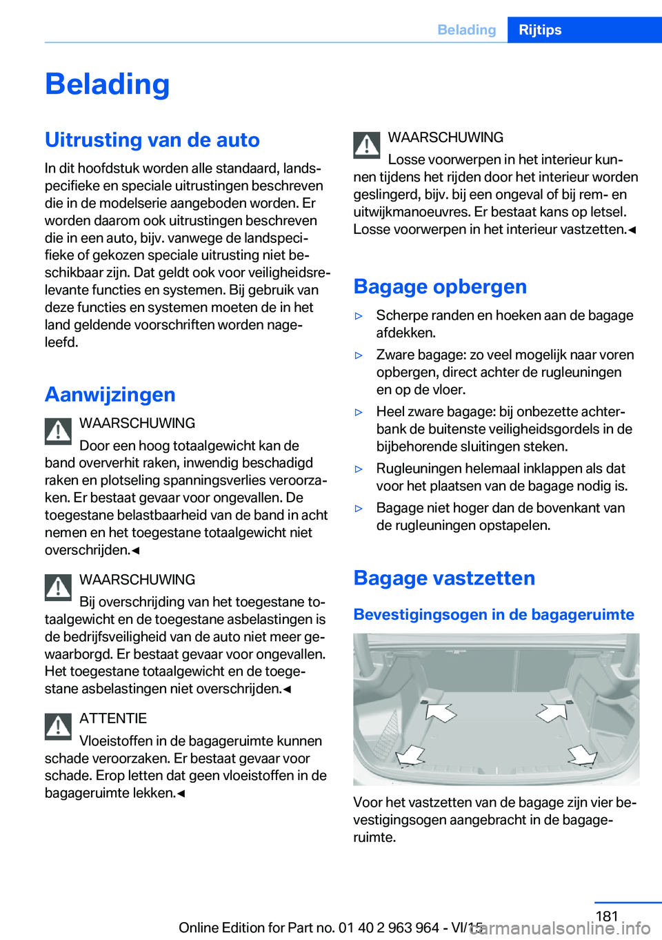 BMW 4 SERIES COUPE 2016  Instructieboekjes (in Dutch) BeladingUitrusting van de auto
In dit hoofdstuk worden alle standaard, lands‐
pecifieke en speciale uitrustingen beschreven
die in de modelserie aangeboden worden. Er
worden daarom ook uitrustingen 