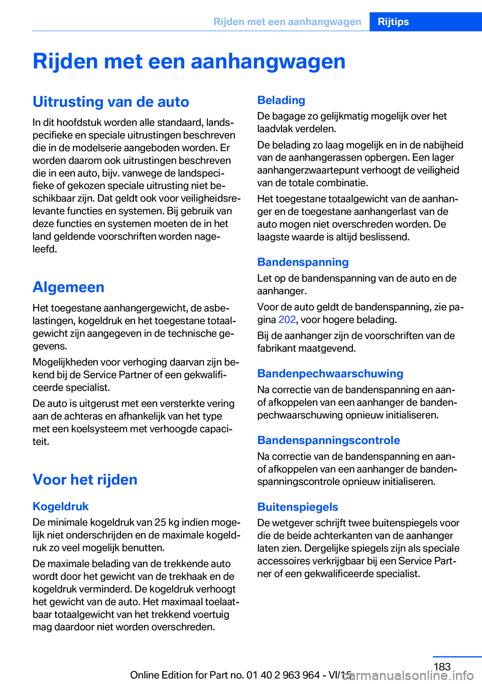 BMW 4 SERIES COUPE 2016  Instructieboekjes (in Dutch) Rijden met een aanhangwagenUitrusting van de autoIn dit hoofdstuk worden alle standaard, lands‐
pecifieke en speciale uitrustingen beschreven
die in de modelserie aangeboden worden. Er
worden daarom
