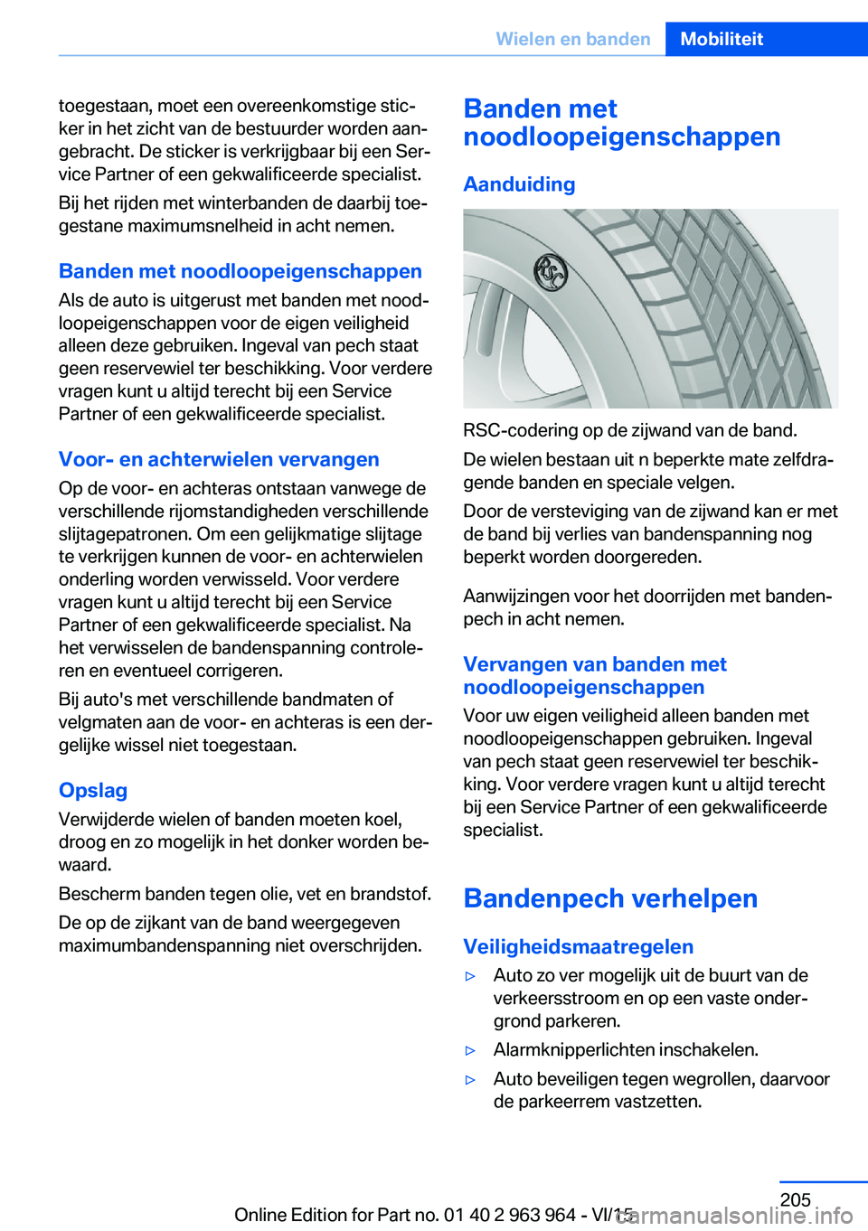 BMW 4 SERIES COUPE 2016  Instructieboekjes (in Dutch) toegestaan, moet een overeenkomstige stic‐
ker in het zicht van de bestuurder worden aan‐
gebracht. De sticker is verkrijgbaar bij een Ser‐
vice Partner of een gekwalificeerde specialist.
Bij he