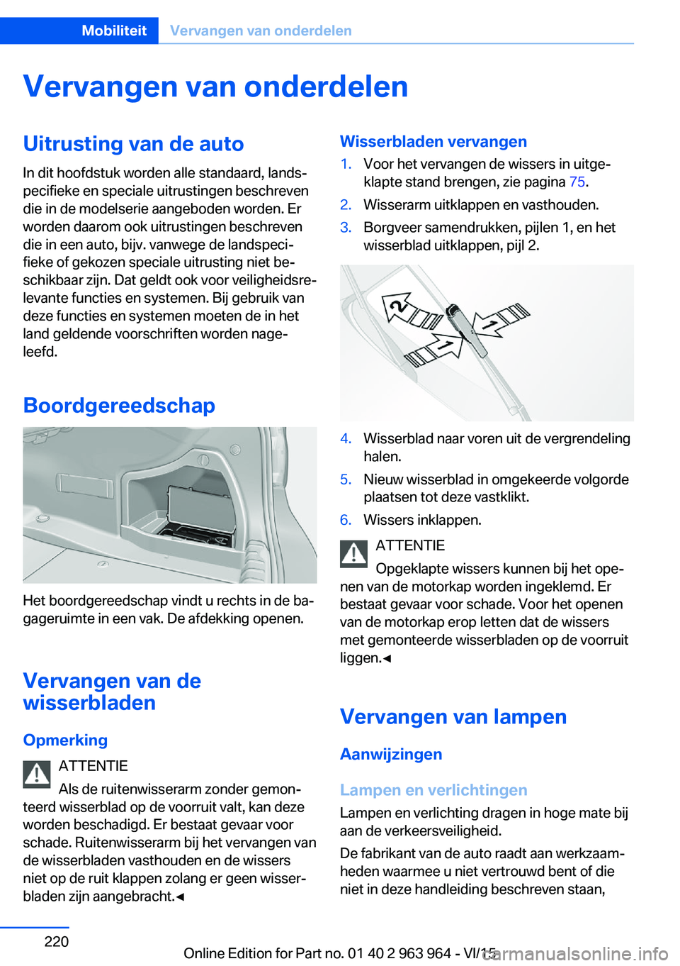 BMW 4 SERIES COUPE 2016  Instructieboekjes (in Dutch) Vervangen van onderdelenUitrusting van de autoIn dit hoofdstuk worden alle standaard, lands‐
pecifieke en speciale uitrustingen beschreven
die in de modelserie aangeboden worden. Er
worden daarom oo