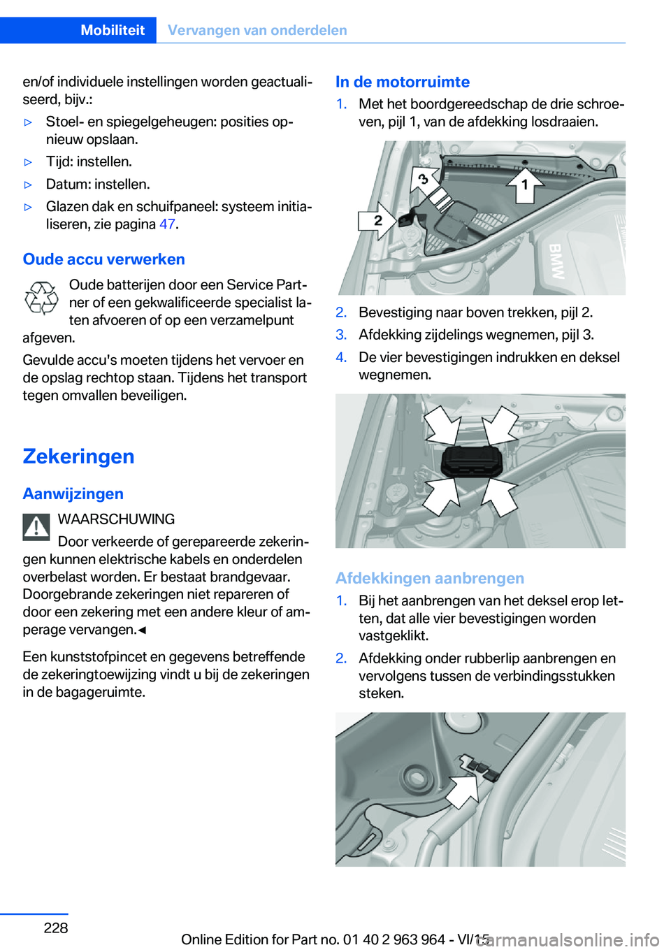 BMW 4 SERIES COUPE 2016  Instructieboekjes (in Dutch) en/of individuele instellingen worden geactuali‐
seerd, bijv.:▷Stoel- en spiegelgeheugen: posities op‐
nieuw opslaan.▷Tijd: instellen.▷Datum: instellen.▷Glazen dak en schuifpaneel: systeem