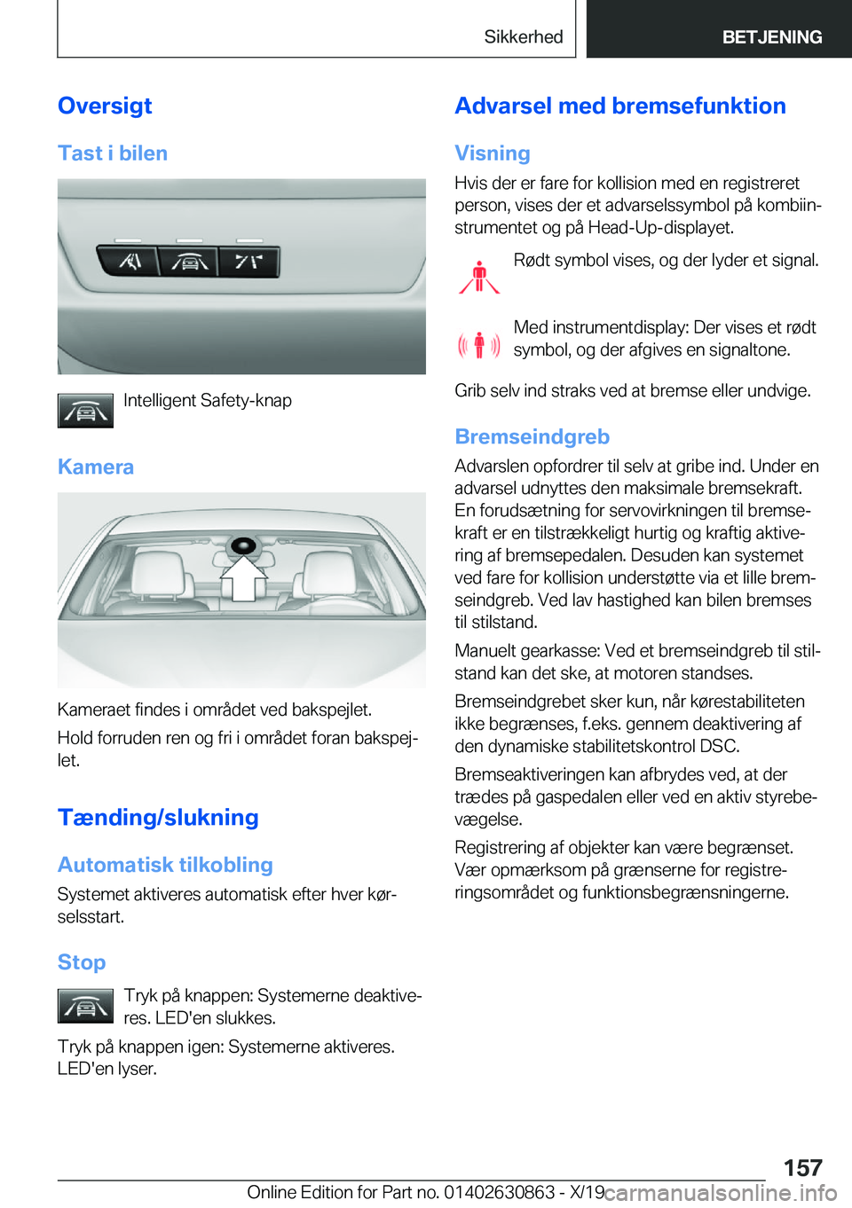 BMW 4 SERIES GRAN COUPE 2020  InstruktionsbØger (in Danish) �O�v�e�r�s�i�g�t
�T�a�s�t��i��b�i�l�e�n
�I�n�t�e�l�l�i�g�e�n�t��S�a�f�e�t�y�-�k�n�a�p
�K�a�m�e�r�a
�K�a�m�e�r�a�e�t��f�i�n�d�e�s��i��o�m�r�å�d�e�t��v�e�d��b�a�k�s�p�e�j�l�e�t�.
�H�o�l�d��f�o