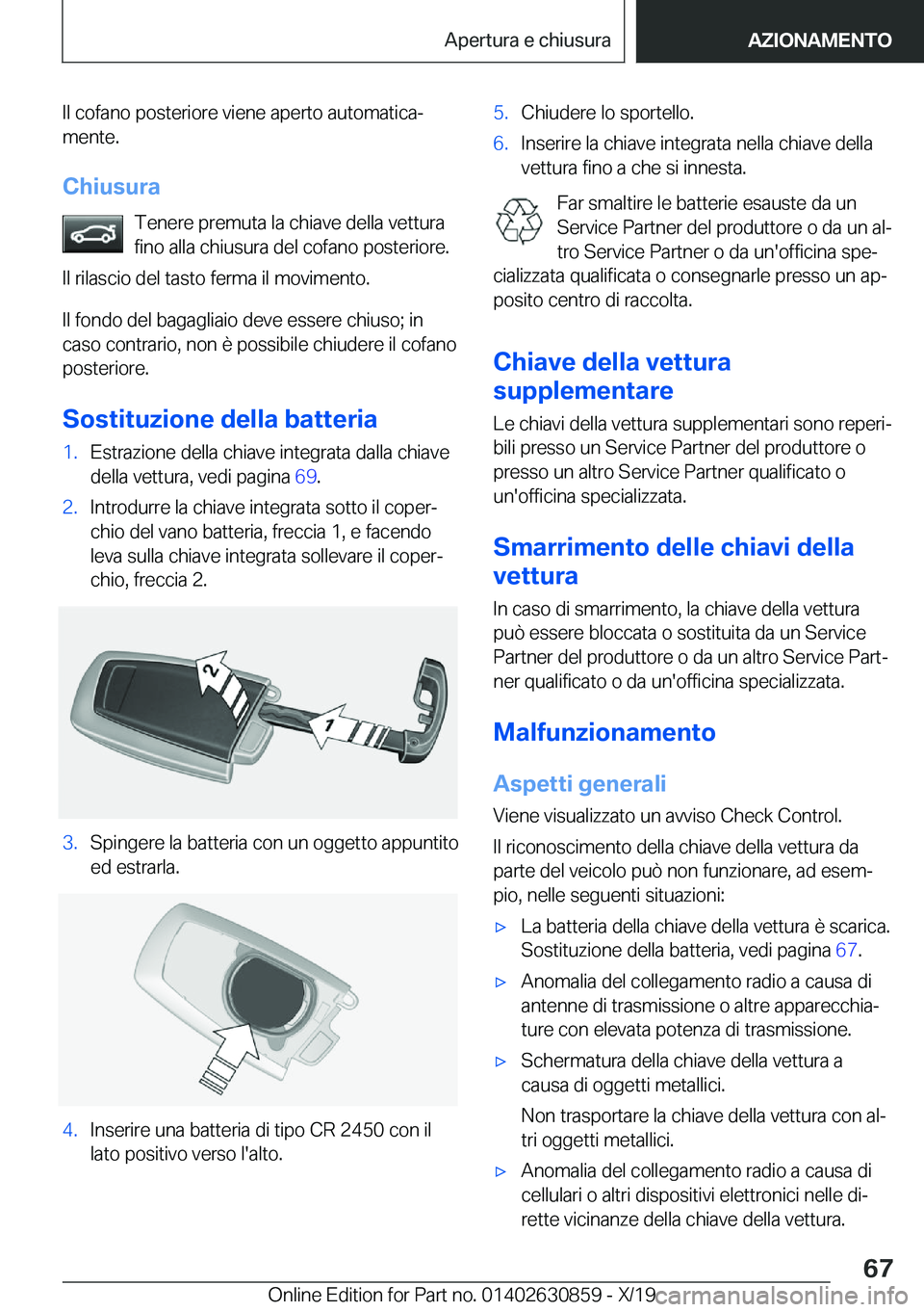 BMW 4 SERIES GRAN COUPE 2020  Libretti Di Uso E manutenzione (in Italian) �I�l��c�o�f�a�n�o��p�o�s�t�e�r�i�o�r�e��v�i�e�n�e��a�p�e�r�t�o��a�u�t�o�m�a�t�i�c�aª
�m�e�n�t�e�.
�C�h�i�u�s�u�r�a �T�e�n�e�r�e��p�r�e�m�u�t�a��l�a��c�h�i�a�v�e��d�e�l�l�a��v�e�t�t�u�r�a�f