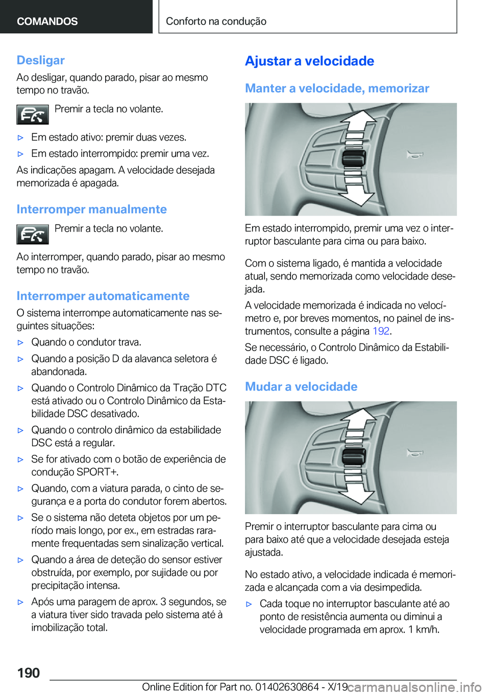 BMW 4 SERIES GRAN COUPE 2020  Manual do condutor (in Portuguese) �D�e�s�l�i�g�a�r
�A�o��d�e�s�l�i�g�a�r�,��q�u�a�n�d�o��p�a�r�a�d�o�,��p�i�s�a�r��a�o��m�e�s�m�o
�t�e�m�p�o��n�o��t�r�a�v�ã�o�.
�P�r�e�m�i�r��a��t�e�c�l�a��n�o��v�o�l�a�n�t�e�.x�E�m��e�s