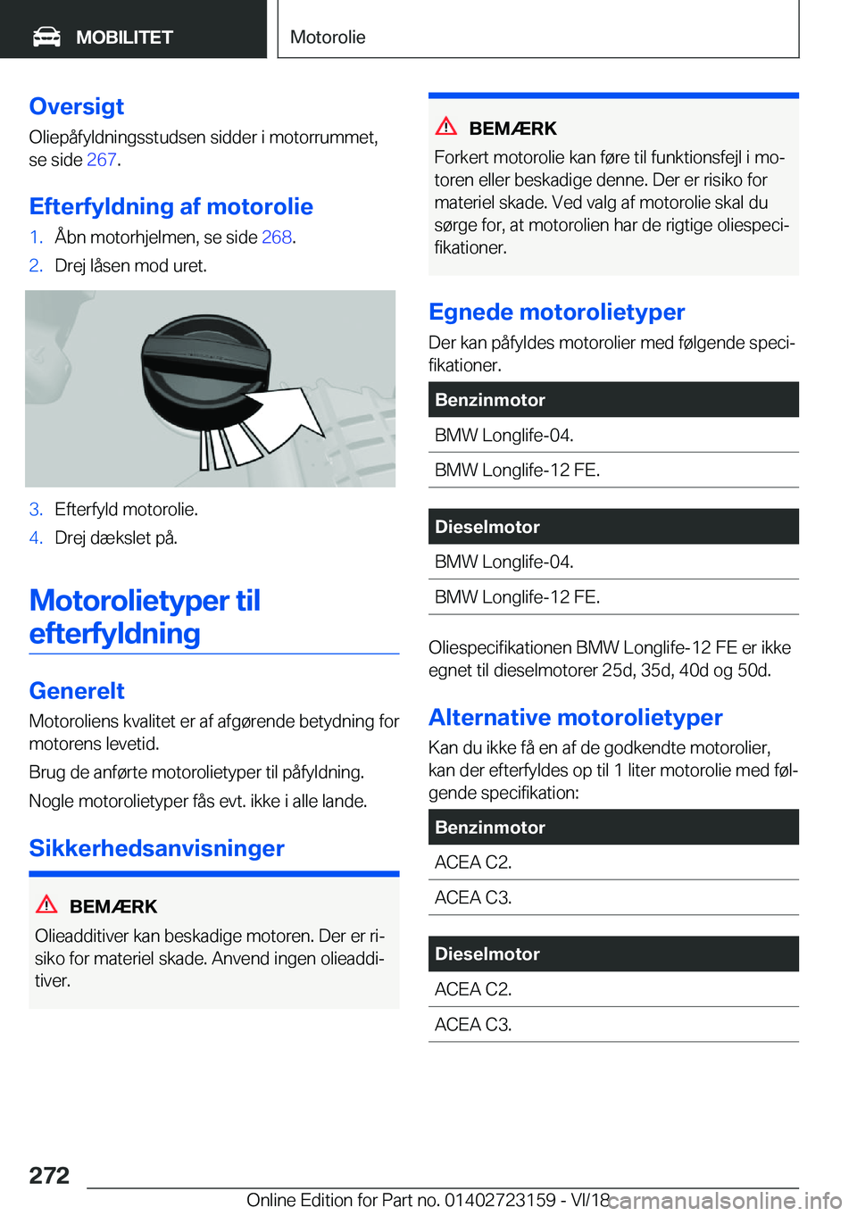 BMW 4 SERIES GRAN COUPE 2019  InstruktionsbØger (in Danish) �O�v�e�r�s�i�g�t
�O�l�i�e�p�å�f�y�l�d�n�i�n�g�s�s�t�u�d�s�e�n��s�i�d�d�e�r��i��m�o�t�o�r�r�u�m�m�e�t�, �s�e��s�i�d�e� �2�6�7�.
�E�f�t�e�r�f�y�l�d�n�i�n�g��a�f��m�o�t�o�r�o�l�i�e�1�.�Å�b�n��m