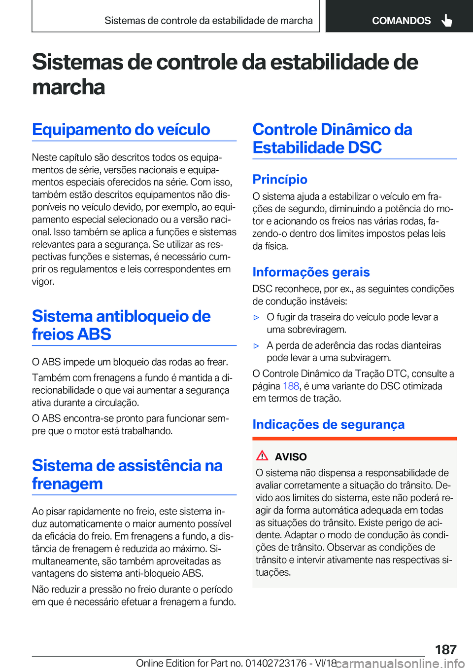BMW 4 SERIES GRAN COUPE 2019  Manual do condutor (in Portuguese) �S�i�s�t�e�m�a�s��d�e��c�o�n�t�r�o�l�e��d�a��e�s�t�a�b�i�l�i�d�a�d�e��d�e
�m�a�r�c�h�a�E�q�u�i�p�a�m�e�n�t�o��d�o��v�e�