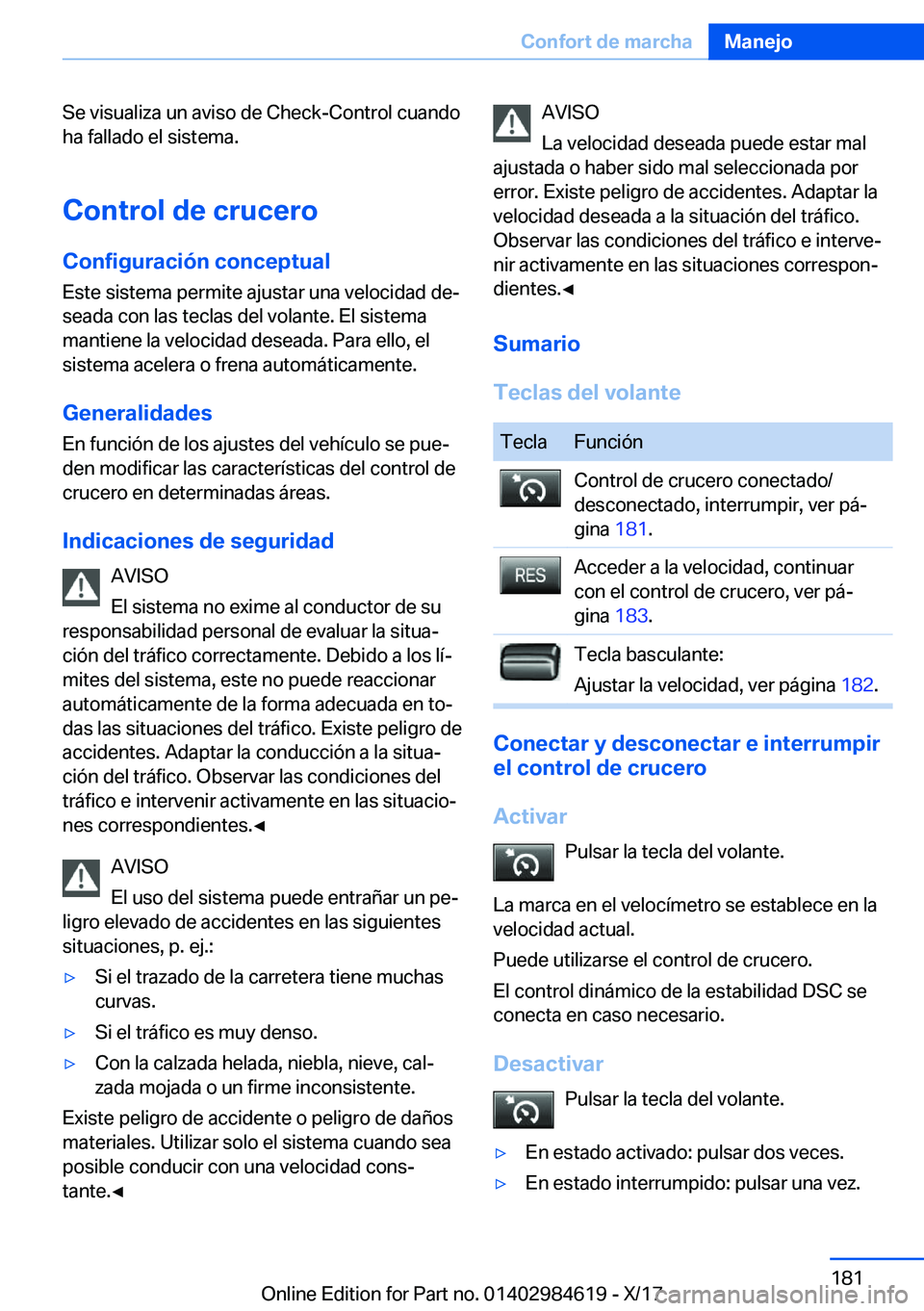 BMW 4 SERIES GRAN COUPE 2018  Manuales de Empleo (in Spanish) �S�e� �v�i�s�u�a�l�i�z�a� �u�n� �a�v�i�s�o� �d�e� �C�h�e�c�k�-�C�o�n�t�r�o�l� �c�u�a�n�d�o�h�a� �f�a�l�l�a�d�o� �e�l� �s�i�s�t�e�m�a�.
�C�o�n�t�r�o�l��d�e��c�r�u�c�e�r�o
�C�o�n�f�i�g�u�r�a�c�i�